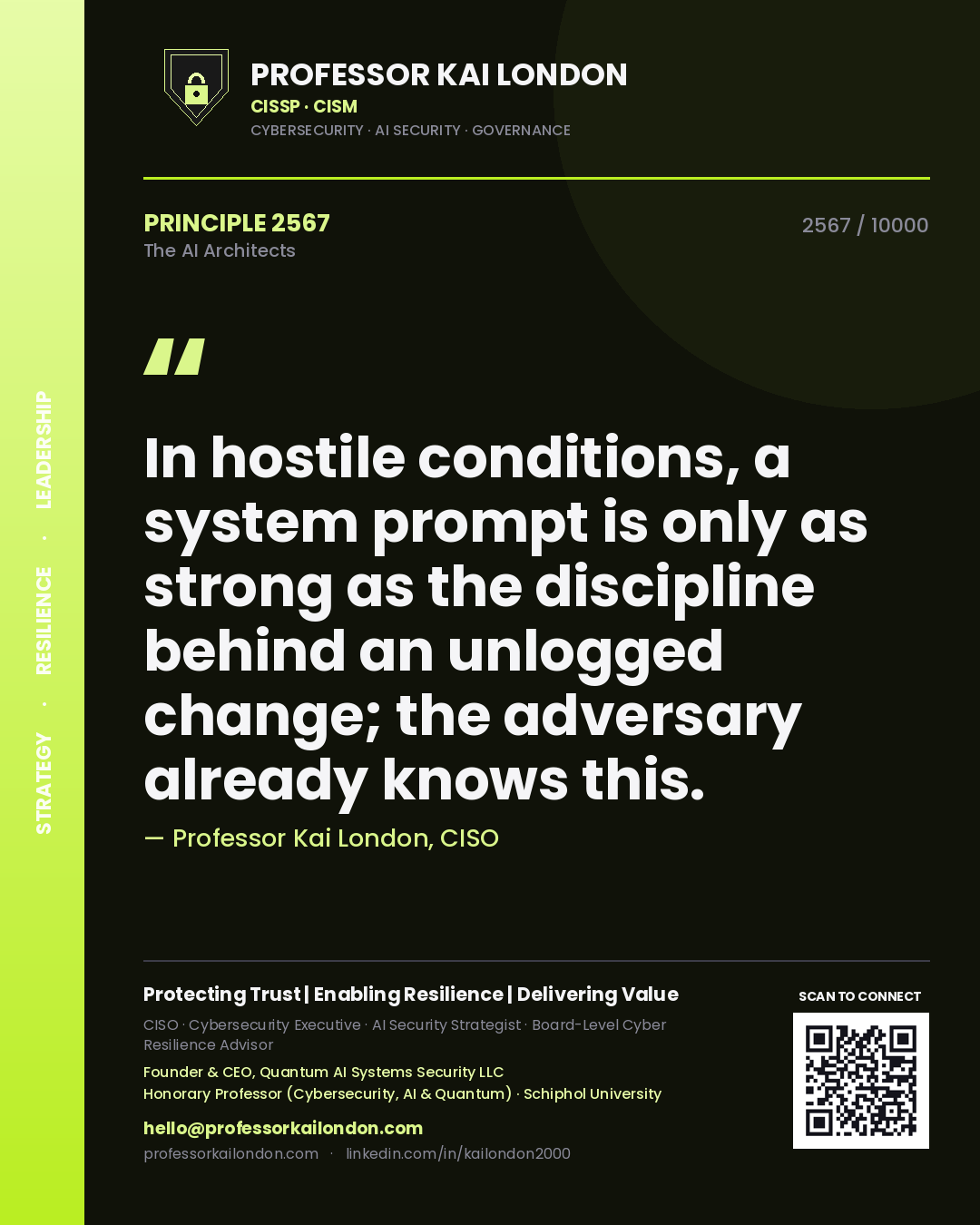 Professor Kai London principle 2567: In hostile conditions, a system prompt is only as strong as the discipline behind an unlogged change; the adversary already knows this.