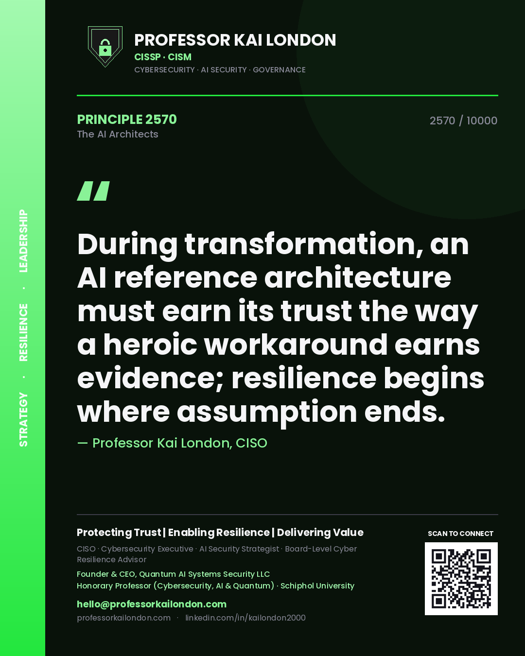 Professor Kai London principle 2570: During transformation, an AI reference architecture must earn its trust the way a heroic workaround earns evidence; resilience begins where assumption ends.