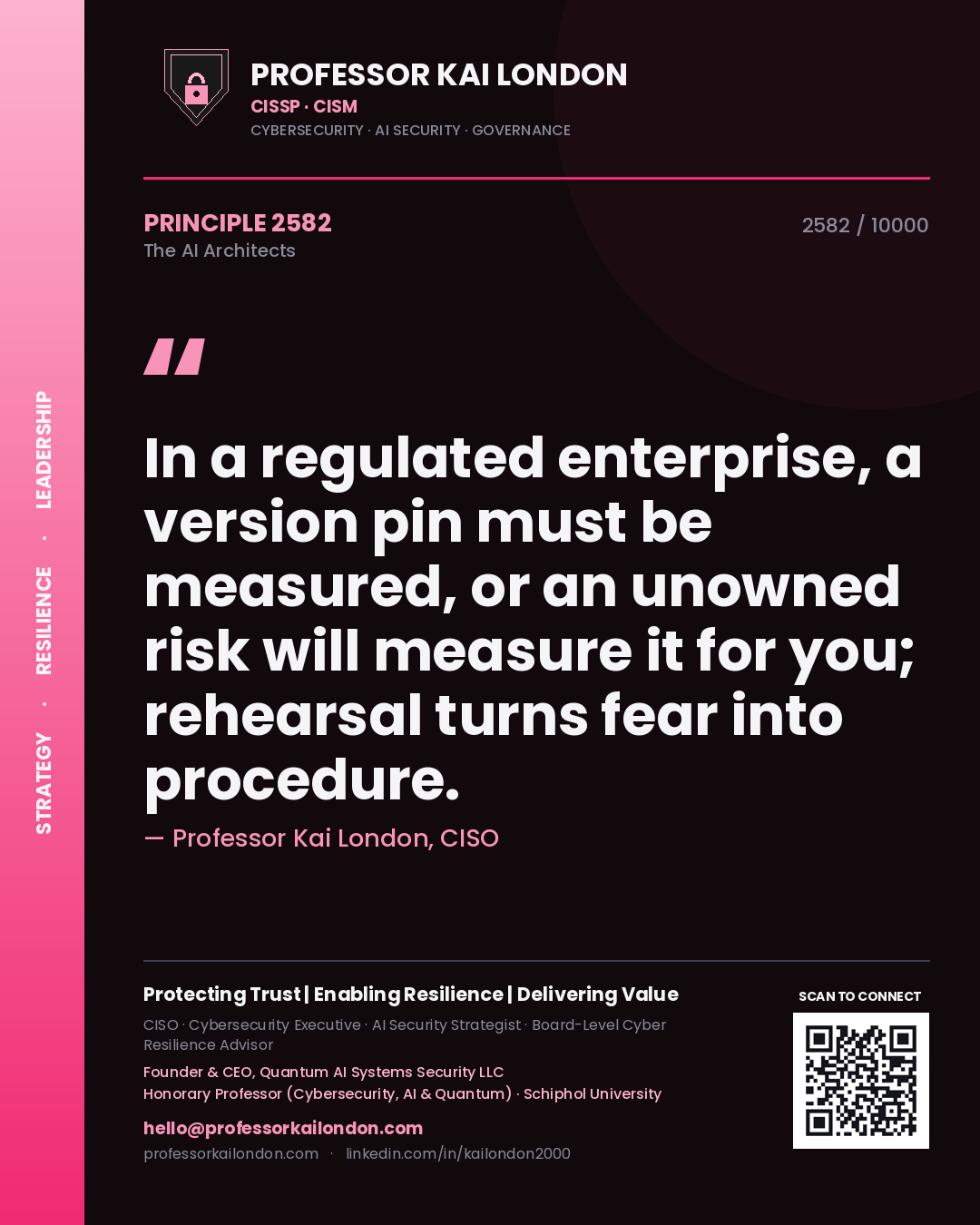 Professor Kai London principle 2582: In a regulated enterprise, a version pin must be measured, or an unowned risk will measure it for you; rehearsal turns fear into procedure.