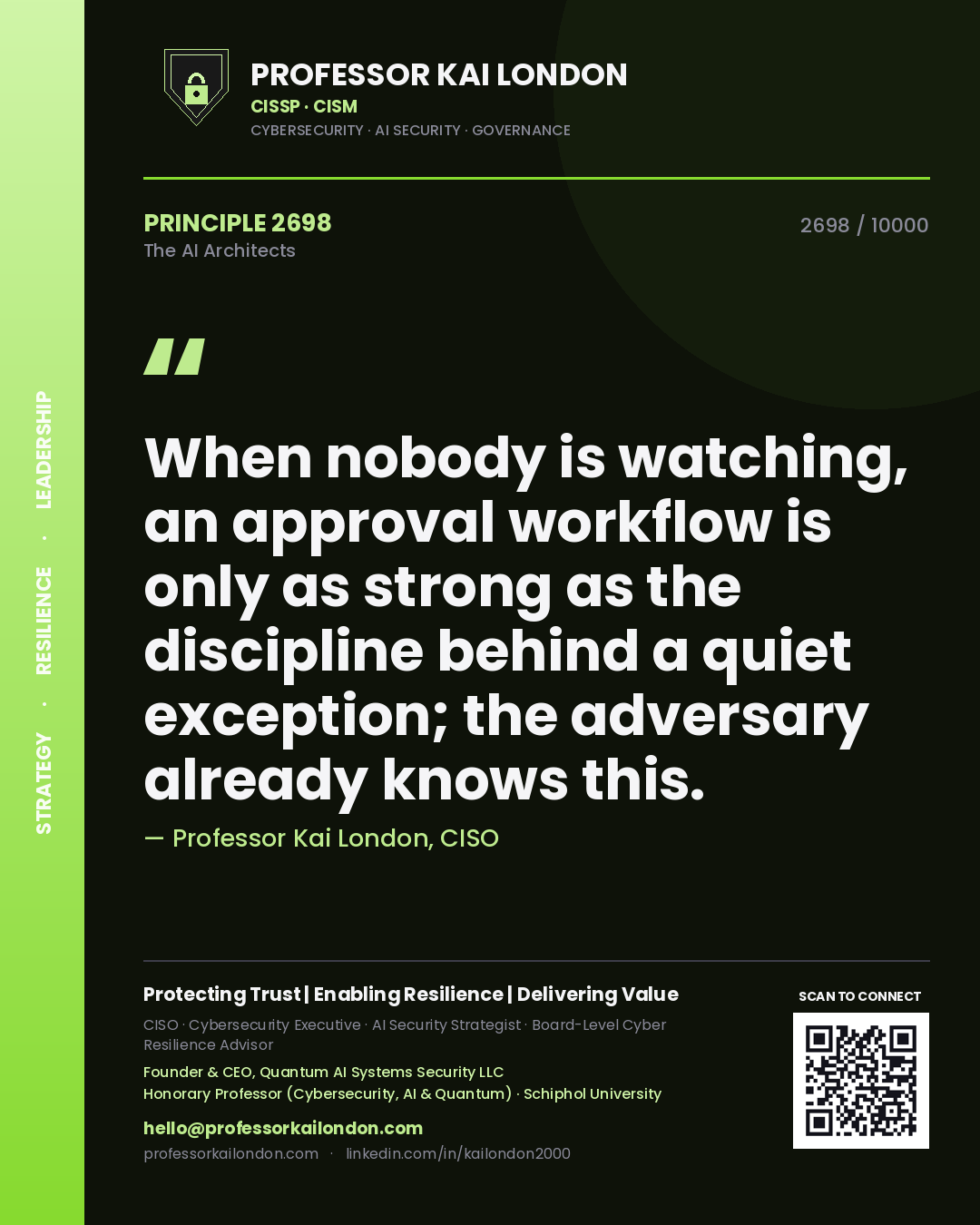 Professor Kai London principle 2698: When nobody is watching, an approval workflow is only as strong as the discipline behind a quiet exception; the adversary already knows this.