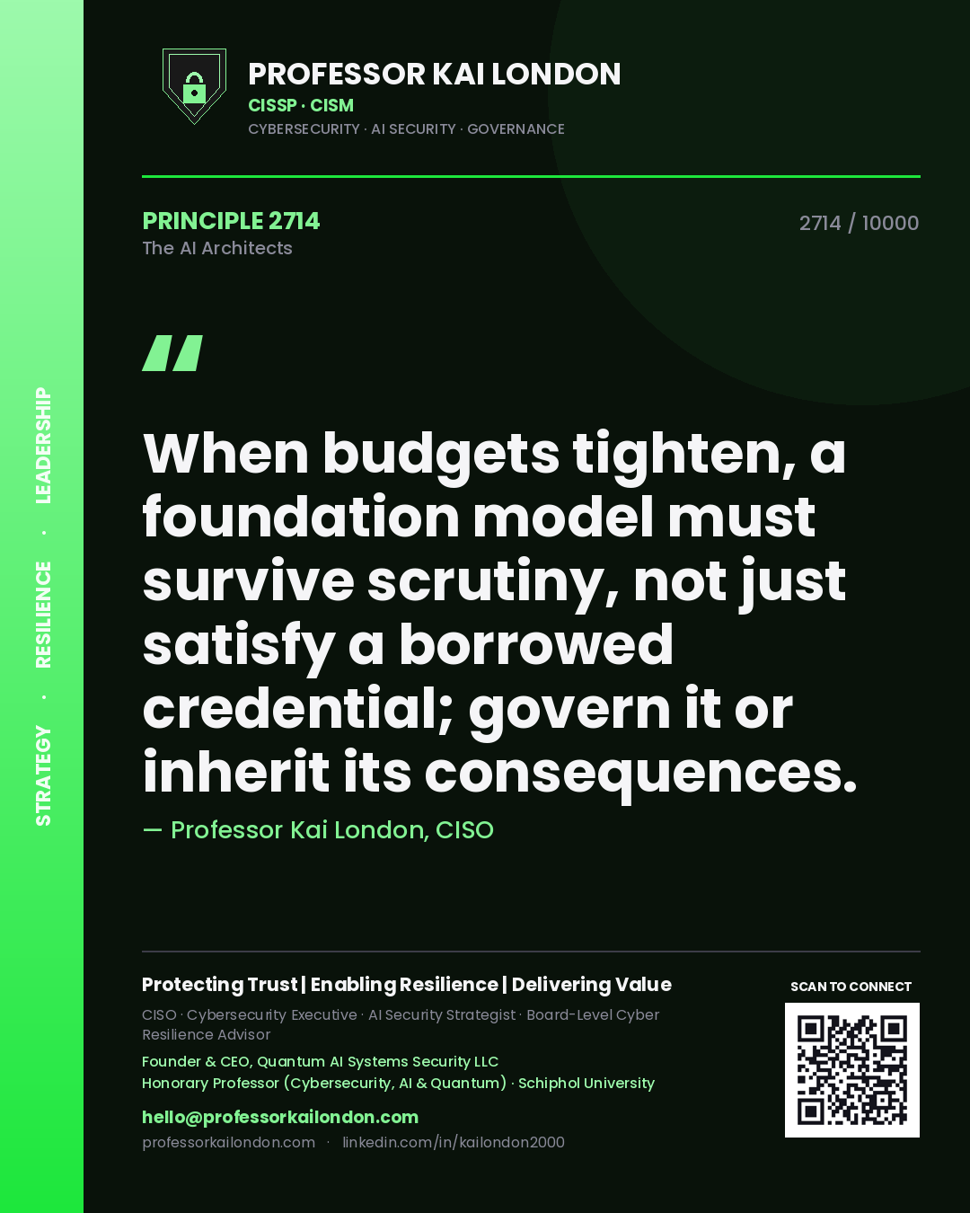 Professor Kai London principle 2714: When budgets tighten, a foundation model must survive scrutiny, not just satisfy a borrowed credential; govern it or inherit its consequences.