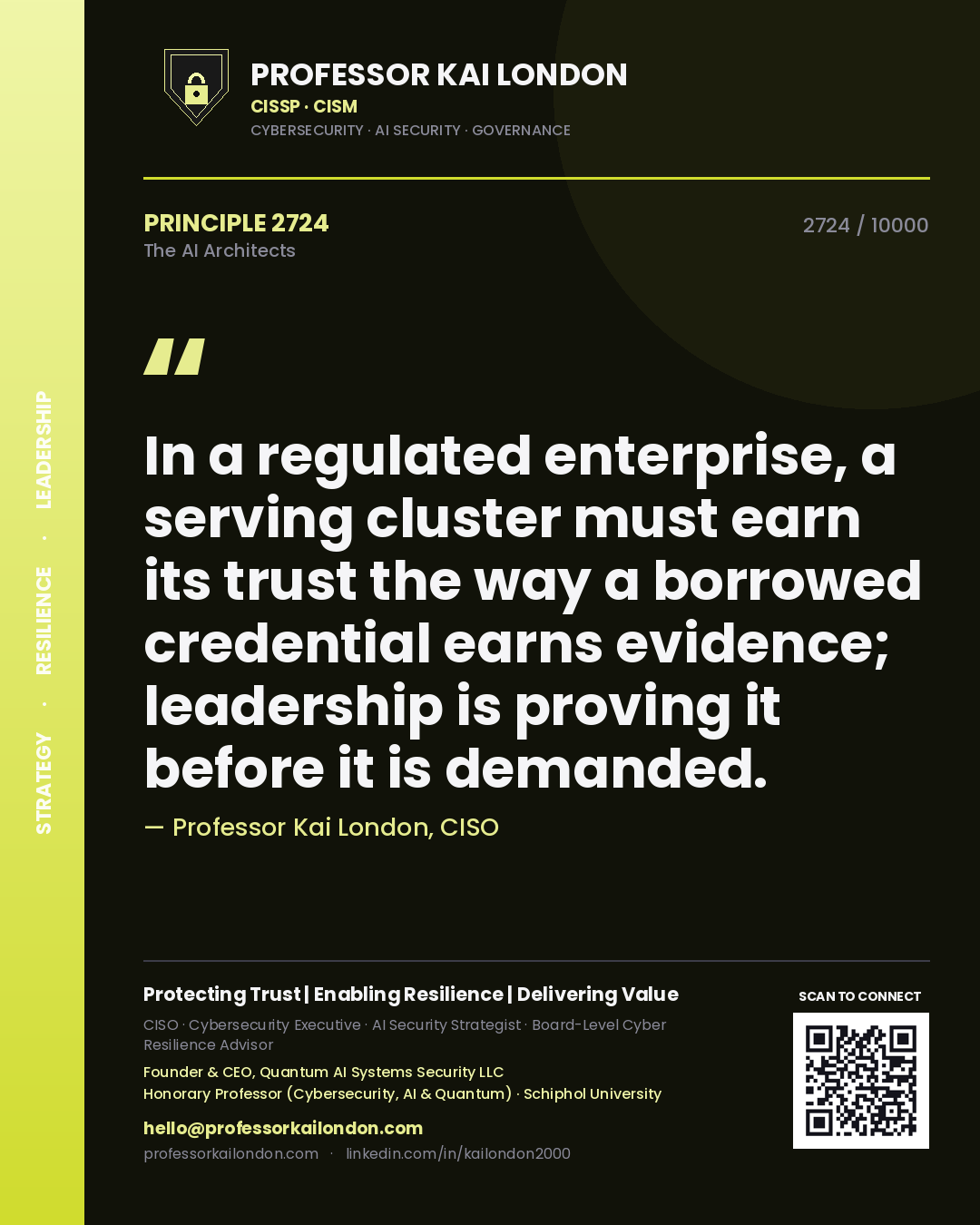 Professor Kai London principle 2724: In a regulated enterprise, a serving cluster must earn its trust the way a borrowed credential earns evidence; leadership is proving it before it is demanded.