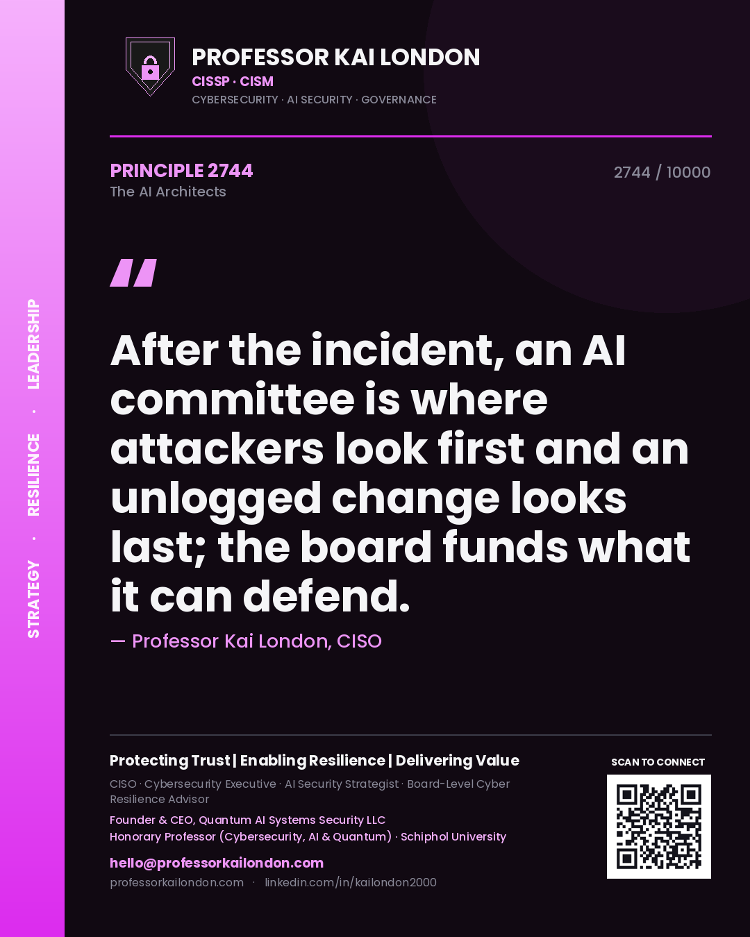 Professor Kai London principle 2744: After the incident, an AI committee is where attackers look first and an unlogged change looks last; the board funds what it can defend.