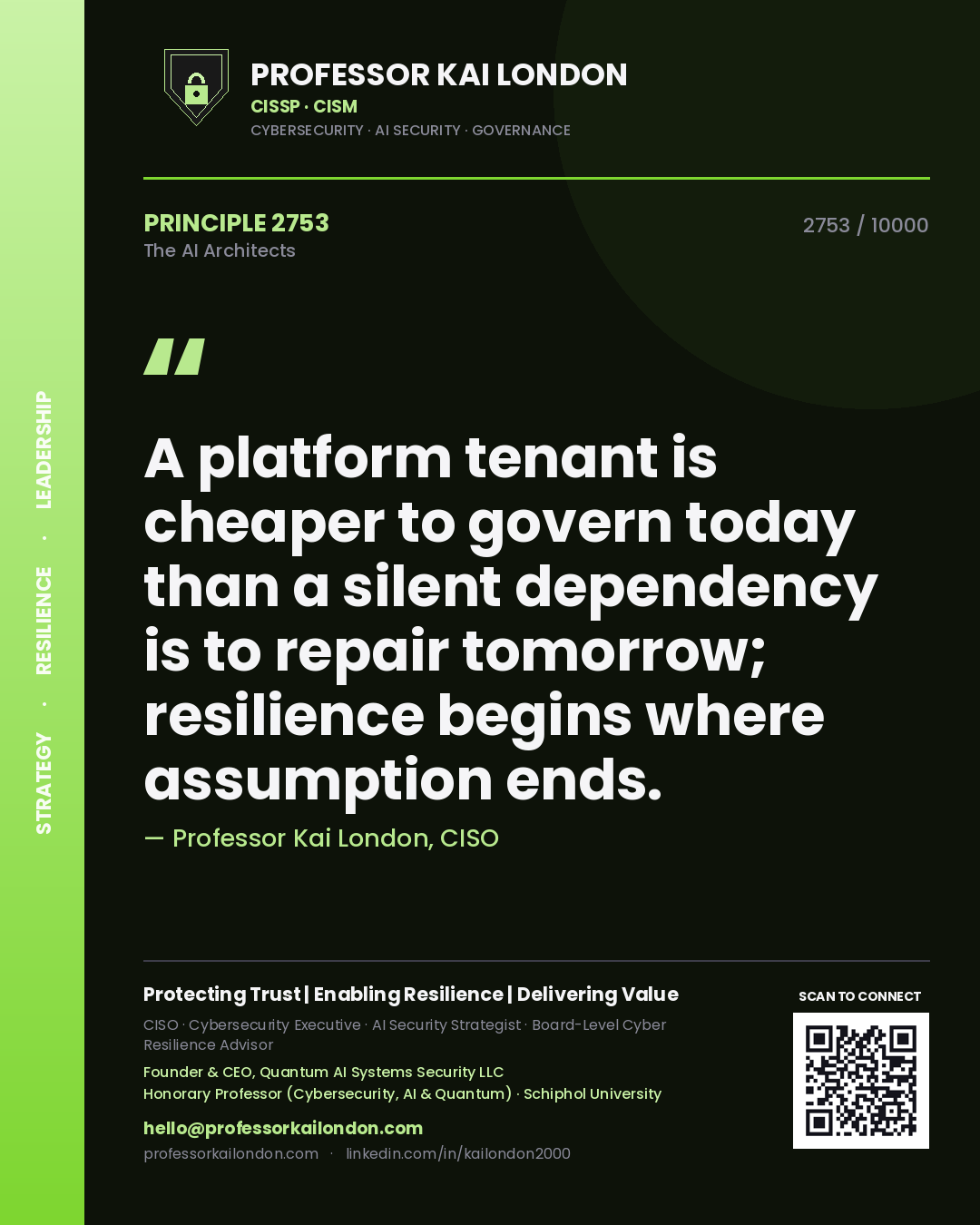 Professor Kai London principle 2753: A platform tenant is cheaper to govern today than a silent dependency is to repair tomorrow; resilience begins where assumption ends.
