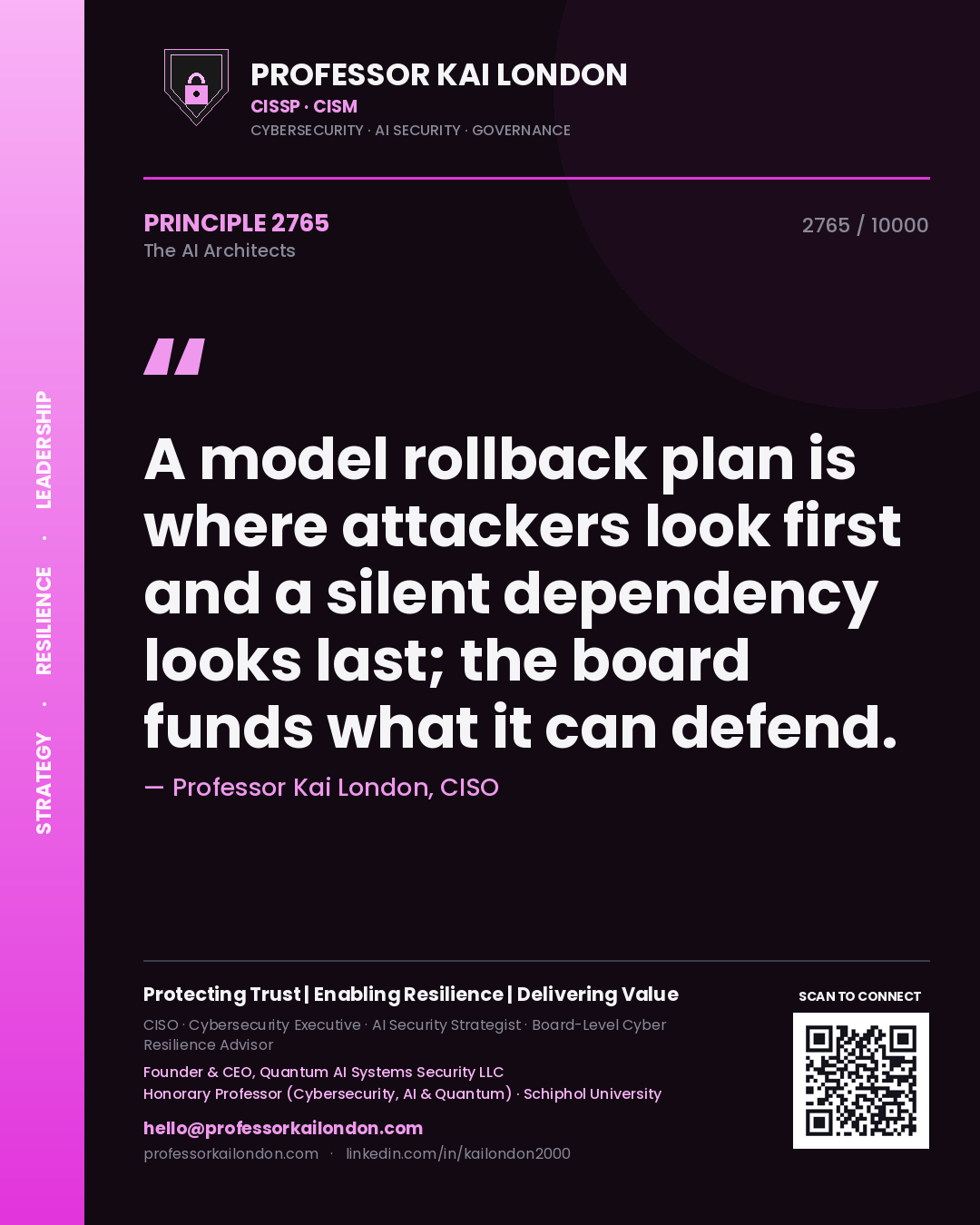 Professor Kai London principle 2765: A model rollback plan is where attackers look first and a silent dependency looks last; the board funds what it can defend.