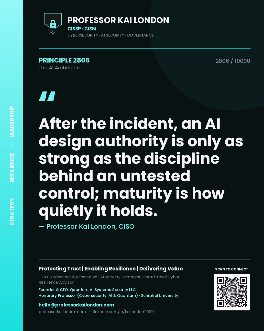 Professor Kai London principle 2806: After the incident, an AI design authority is only as strong as the discipline behind an untested control; maturity is how quietly it holds.