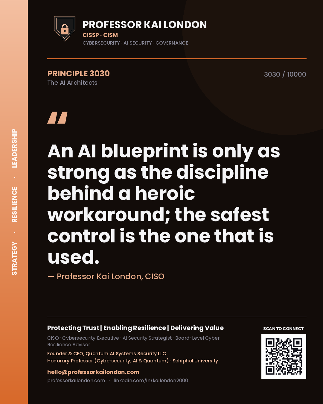Professor Kai London principle 3030: An AI blueprint is only as strong as the discipline behind a heroic workaround; the safest control is the one that is used.