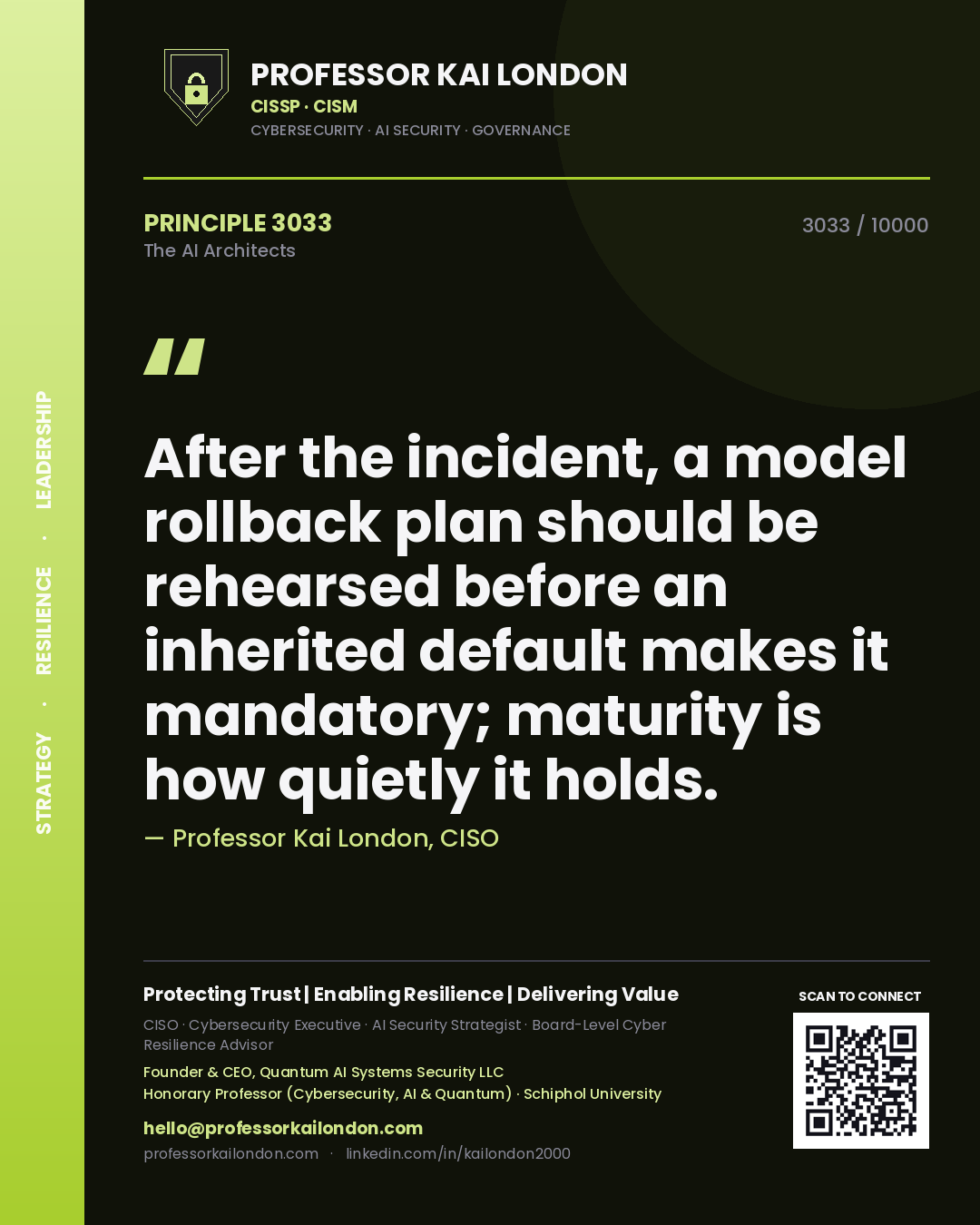 Professor Kai London principle 3033: After the incident, a model rollback plan should be rehearsed before an inherited default makes it mandatory; maturity is how quietly it holds.