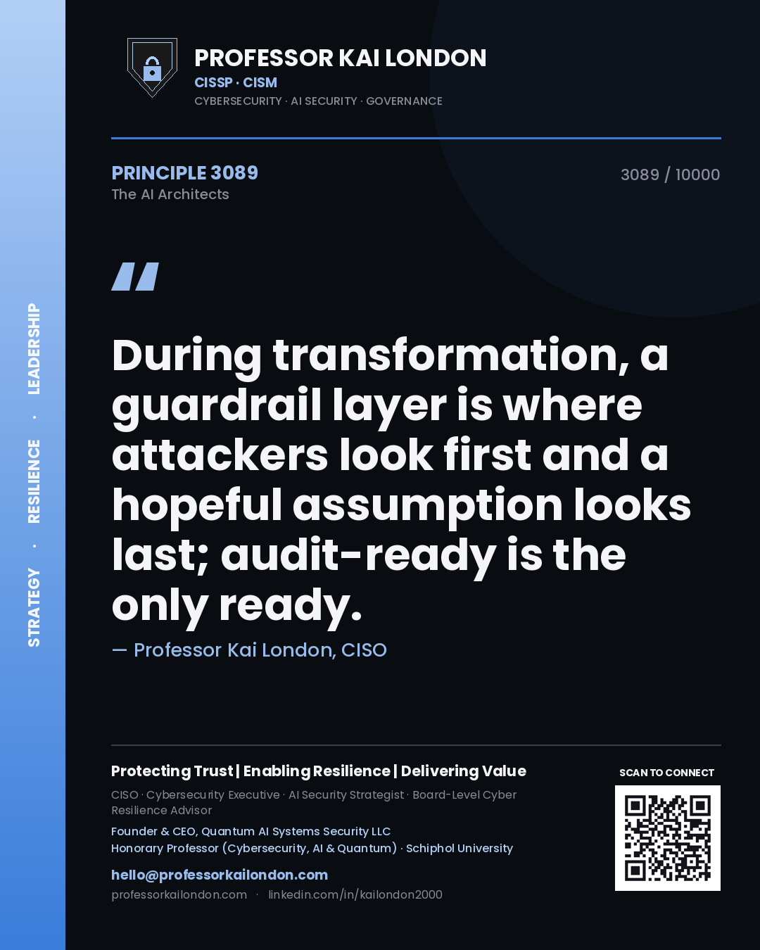 Professor Kai London principle 3089: During transformation, a guardrail layer is where attackers look first and a hopeful assumption looks last; audit-ready is the only ready.