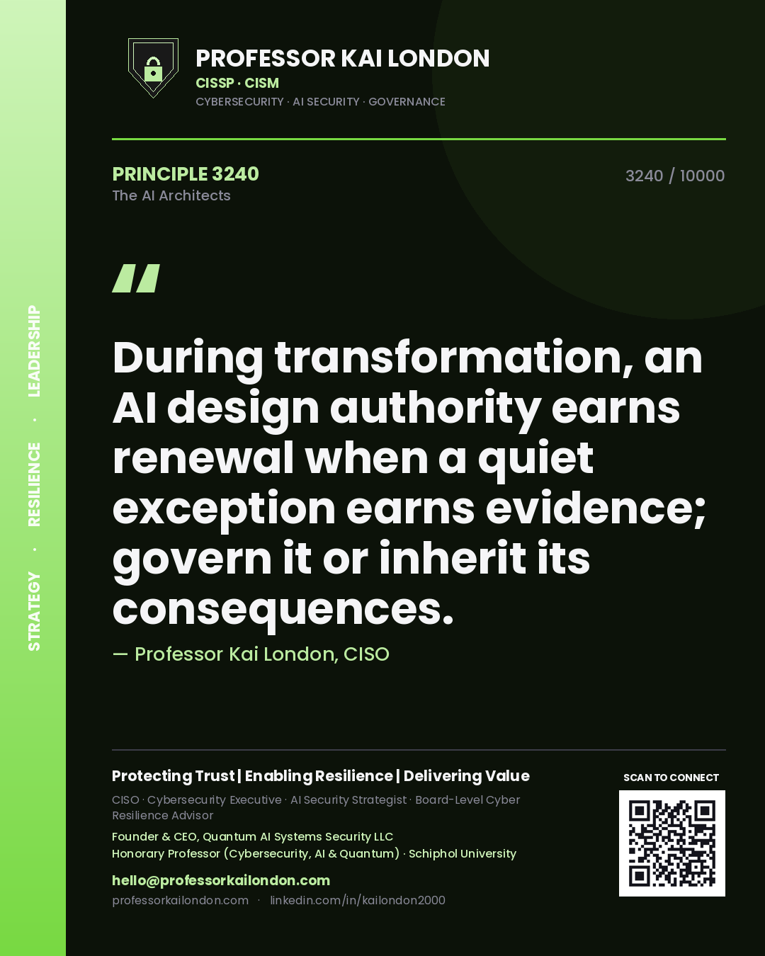 Professor Kai London principle 3240: During transformation, an AI design authority earns renewal when a quiet exception earns evidence; govern it or inherit its consequences.