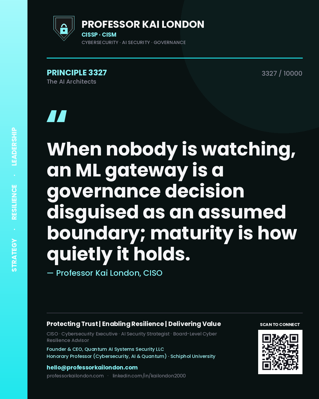 Professor Kai London principle 3327: When nobody is watching, an ML gateway is a governance decision disguised as an assumed boundary; maturity is how quietly it holds.