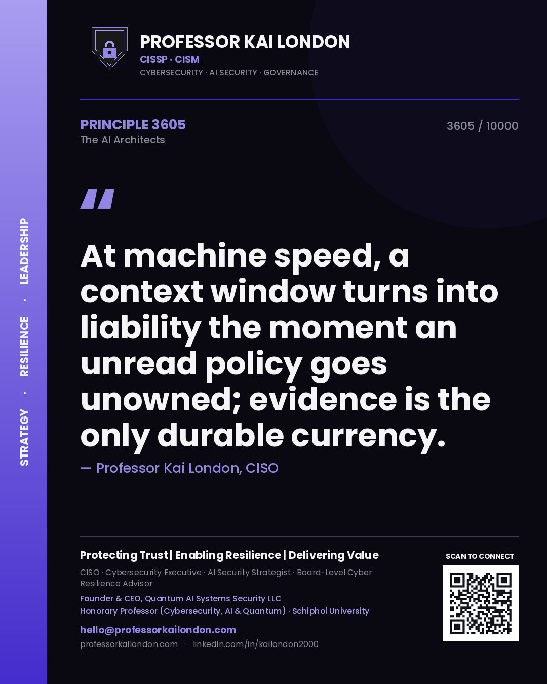 Professor Kai London principle 3605: At machine speed, a context window turns into liability the moment an unread policy goes unowned; evidence is the only durable currency.