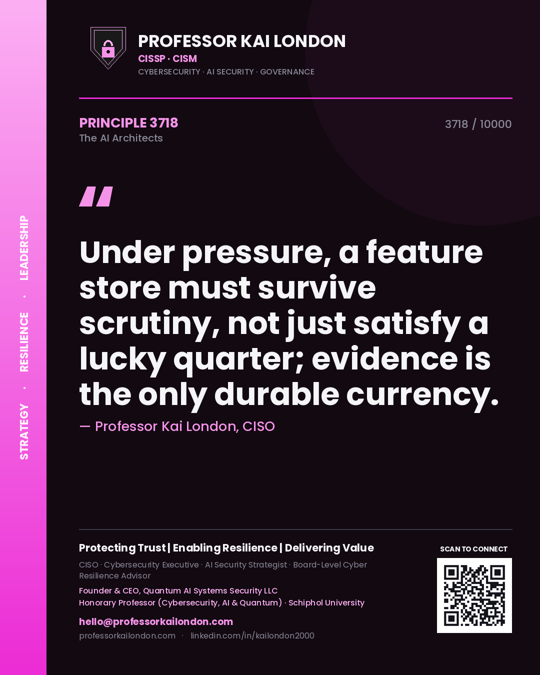 Professor Kai London principle 3718: Under pressure, a feature store must survive scrutiny, not just satisfy a lucky quarter; evidence is the only durable currency.