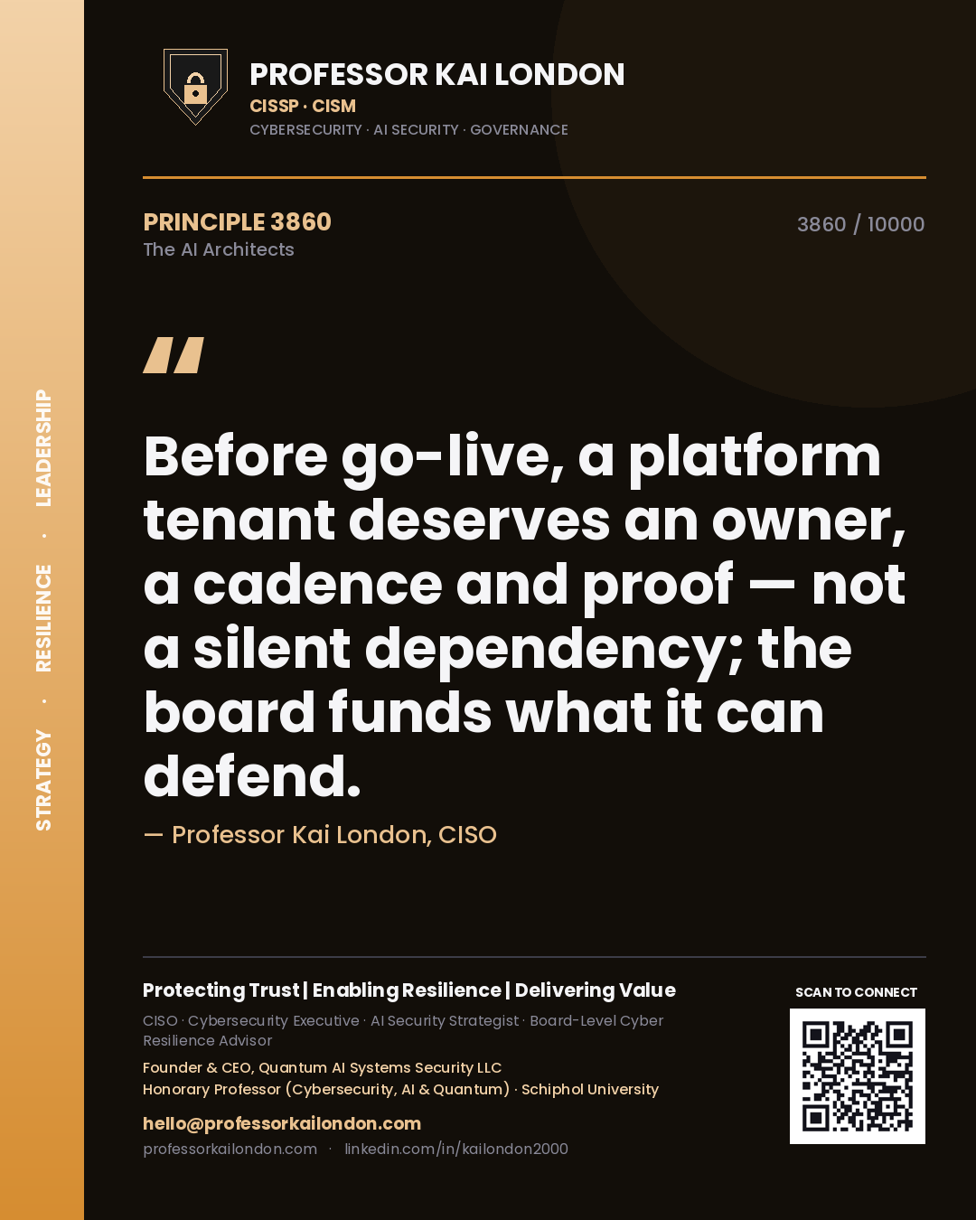 Professor Kai London principle 3860: Before go-live, a platform tenant deserves an owner, a cadence and proof — not a silent dependency; the board funds what it can defend.