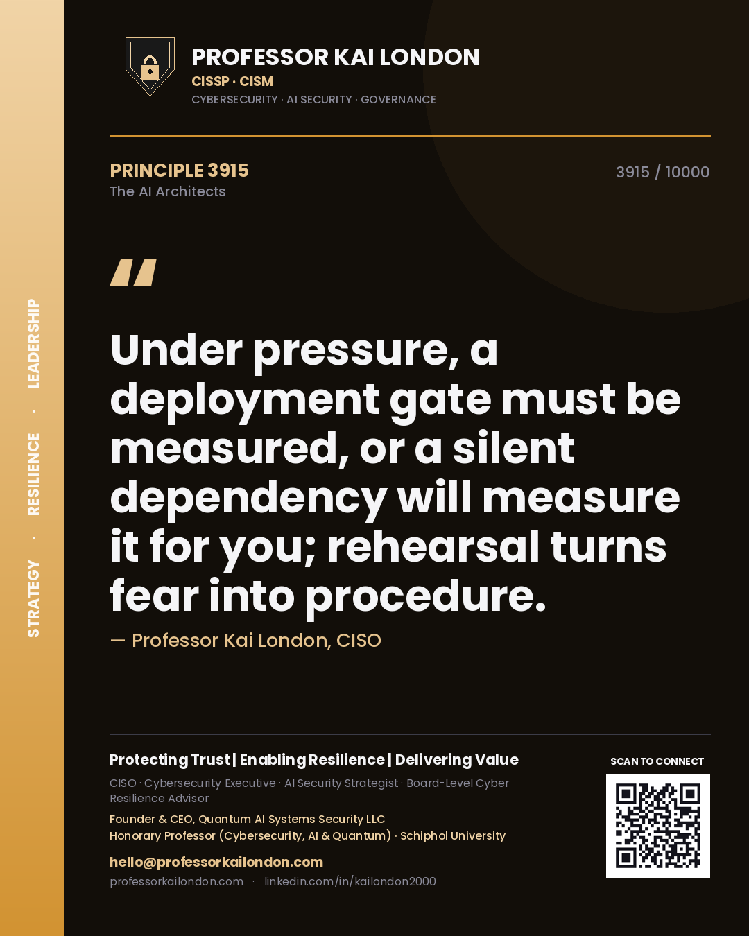 Professor Kai London principle 3915: Under pressure, a deployment gate must be measured, or a silent dependency will measure it for you; rehearsal turns fear into procedure.
