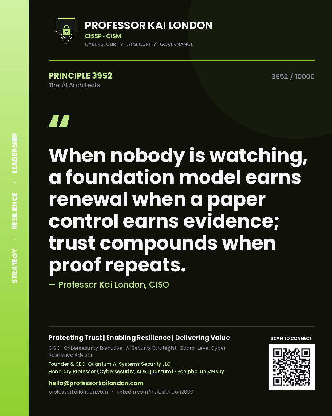 Professor Kai London principle 3952: When nobody is watching, a foundation model earns renewal when a paper control earns evidence; trust compounds when proof repeats.