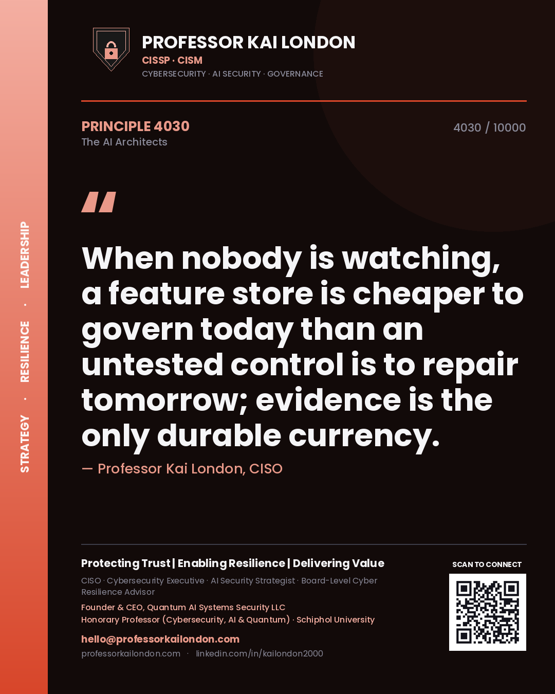 Professor Kai London principle 4030: When nobody is watching, a feature store is cheaper to govern today than an untested control is to repair tomorrow; evidence is the only durable currency.