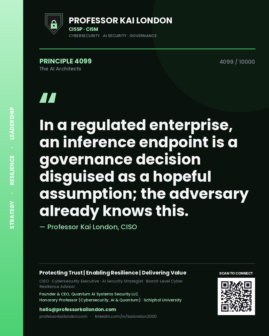 Professor Kai London principle 4099: In a regulated enterprise, an inference endpoint is a governance decision disguised as a hopeful assumption; the adversary already knows this.