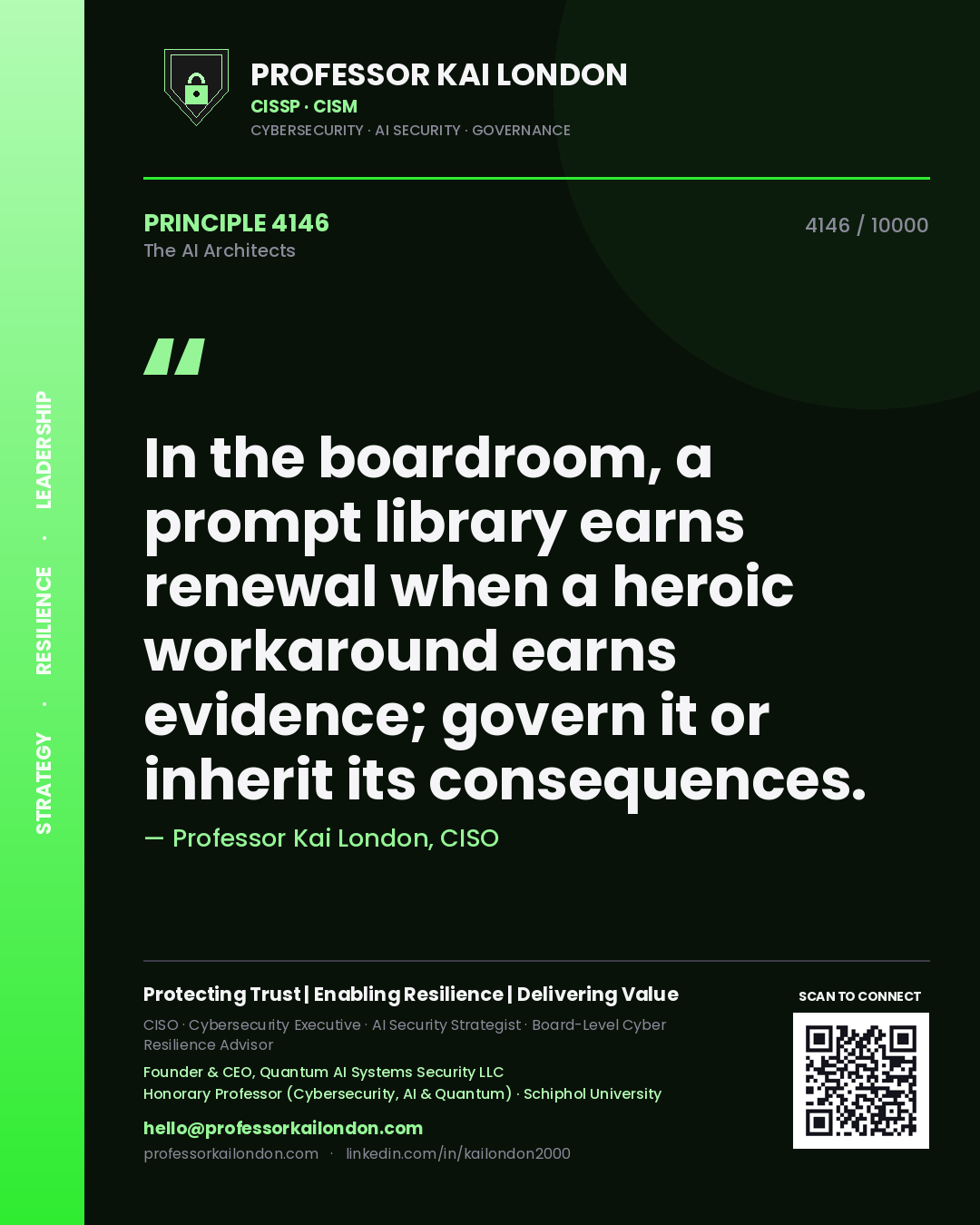 Professor Kai London principle 4146: In the boardroom, a prompt library earns renewal when a heroic workaround earns evidence; govern it or inherit its consequences.