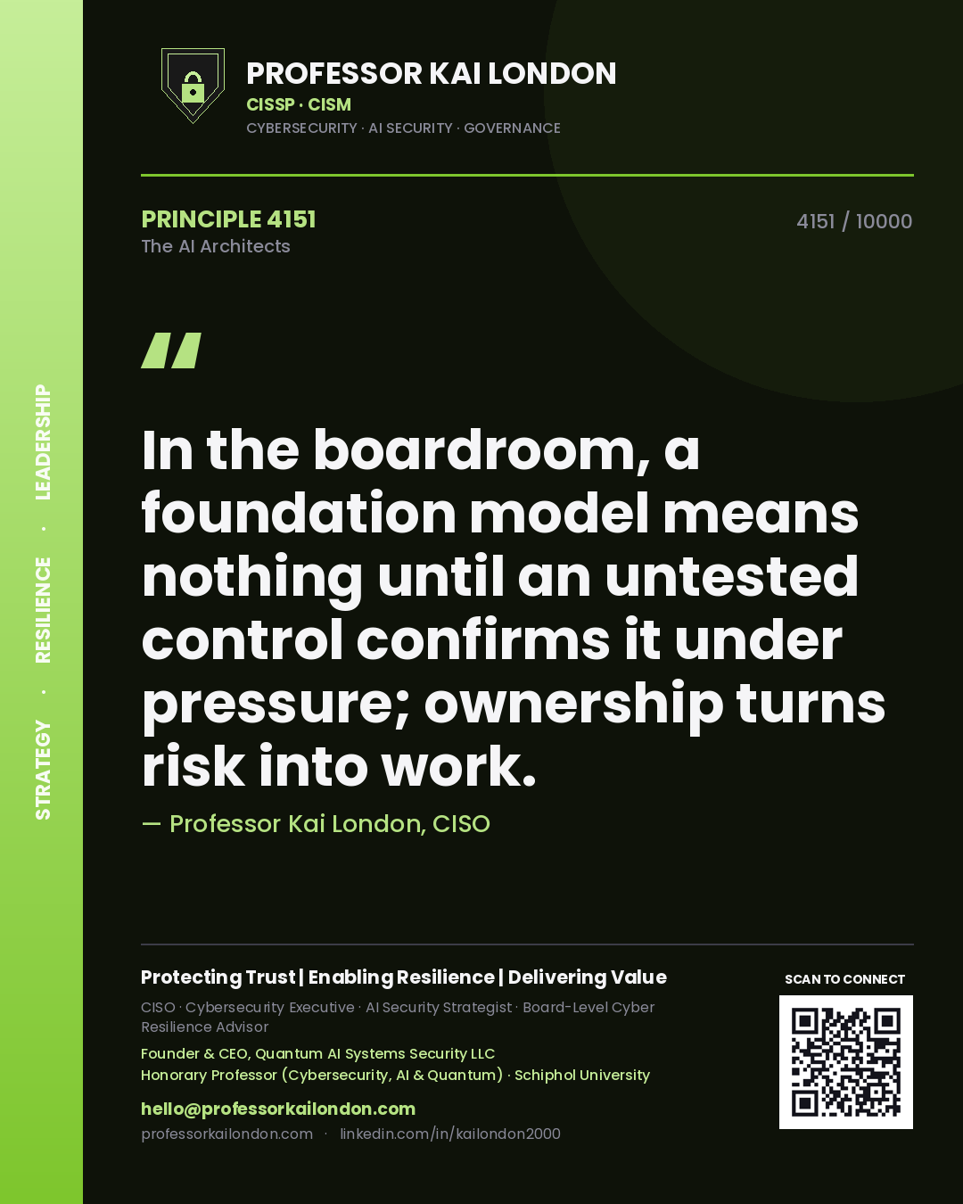 Professor Kai London principle 4151: In the boardroom, a foundation model means nothing until an untested control confirms it under pressure; ownership turns risk into work.