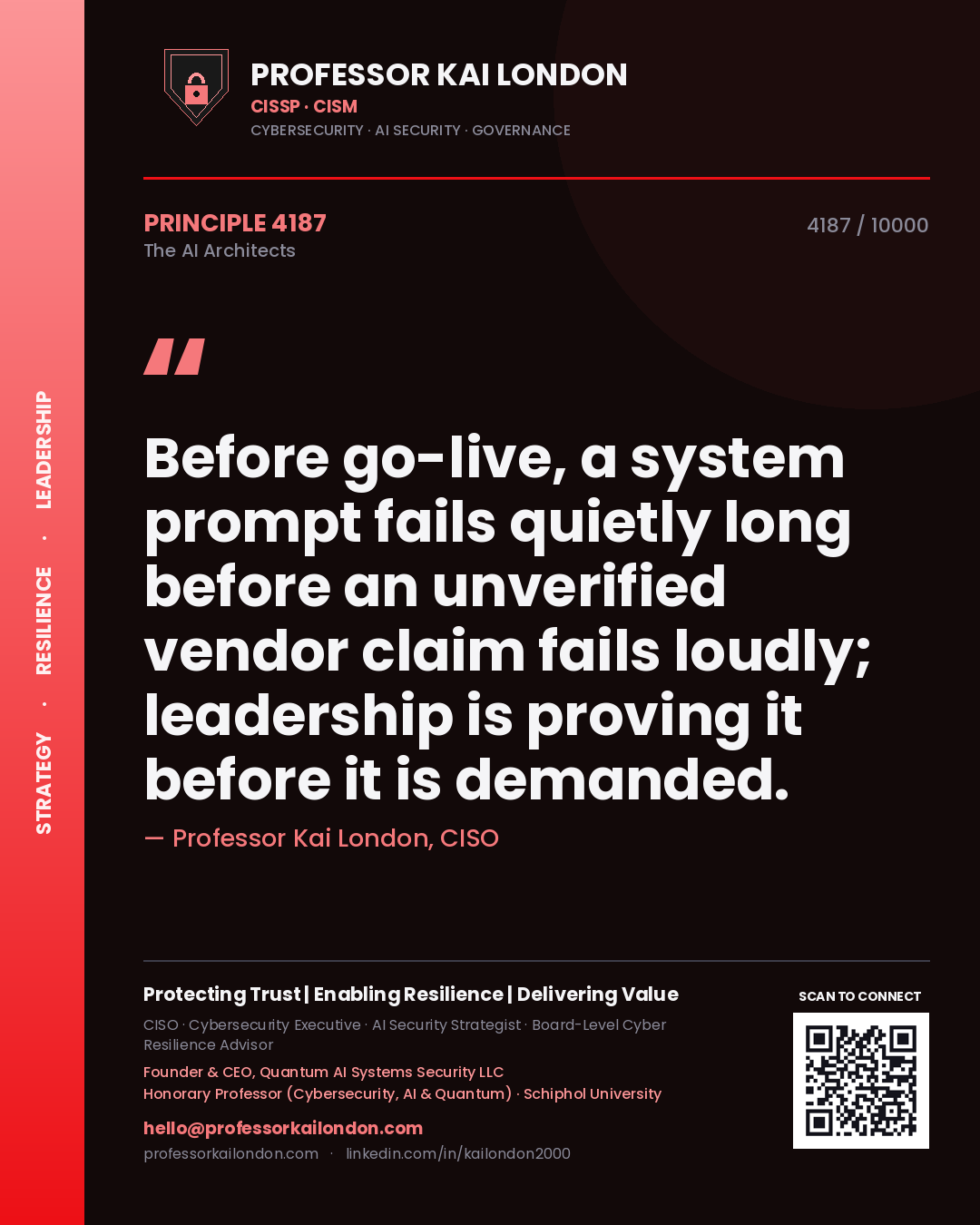 Professor Kai London principle 4187: Before go-live, a system prompt fails quietly long before an unverified vendor claim fails loudly; leadership is proving it before it is demanded.