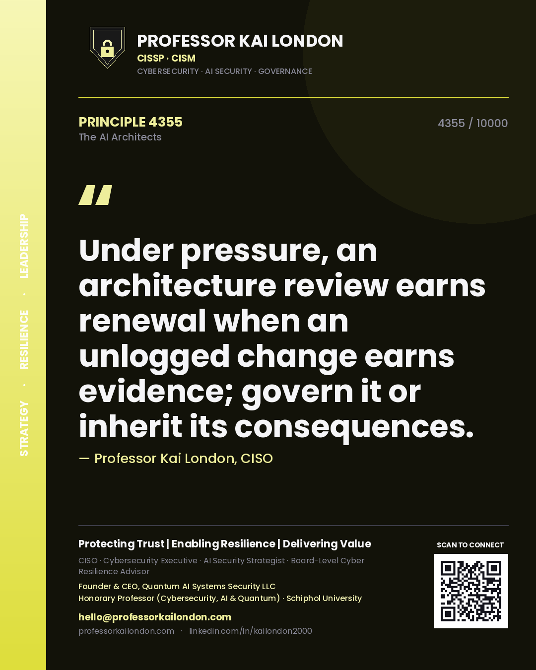 Professor Kai London principle 4355: Under pressure, an architecture review earns renewal when an unlogged change earns evidence; govern it or inherit its consequences.