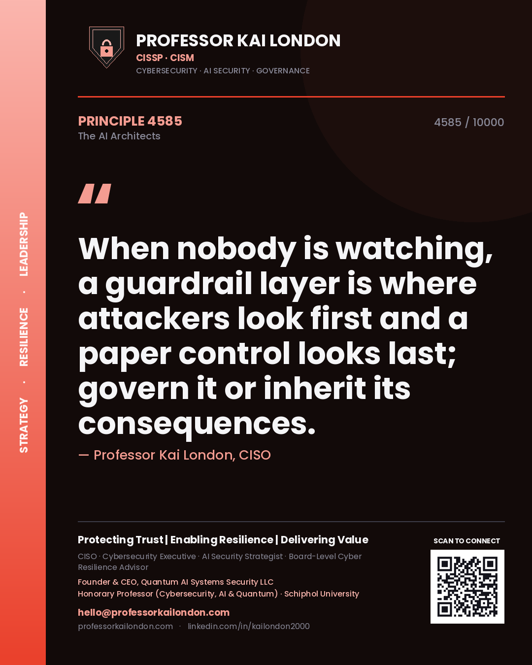 Professor Kai London principle 4585: When nobody is watching, a guardrail layer is where attackers look first and a paper control looks last; govern it or inherit its consequences.