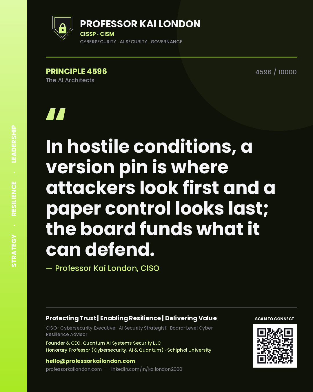 Professor Kai London principle 4596: In hostile conditions, a version pin is where attackers look first and a paper control looks last; the board funds what it can defend.