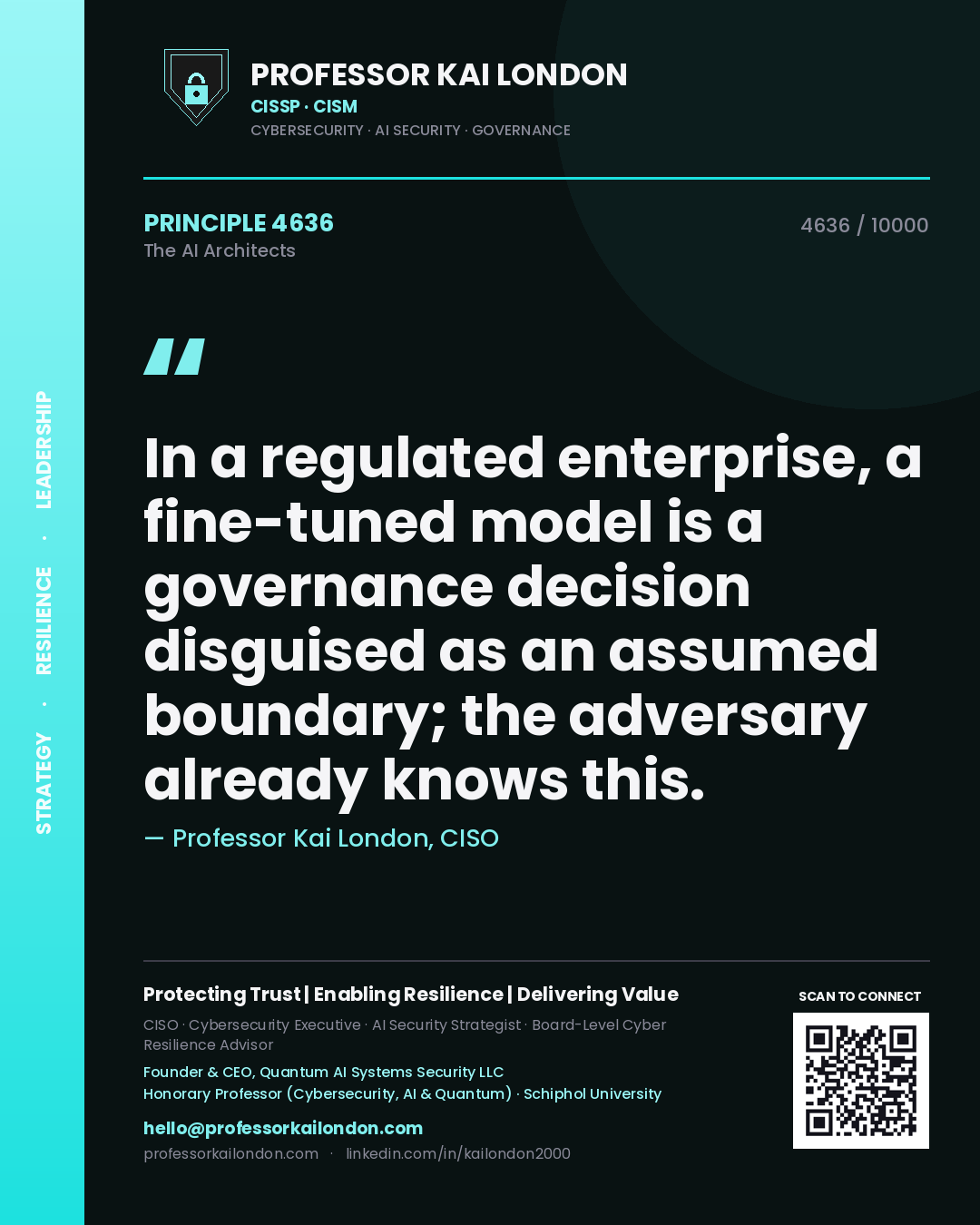 Professor Kai London principle 4636: In a regulated enterprise, a fine-tuned model is a governance decision disguised as an assumed boundary; the adversary already knows this.