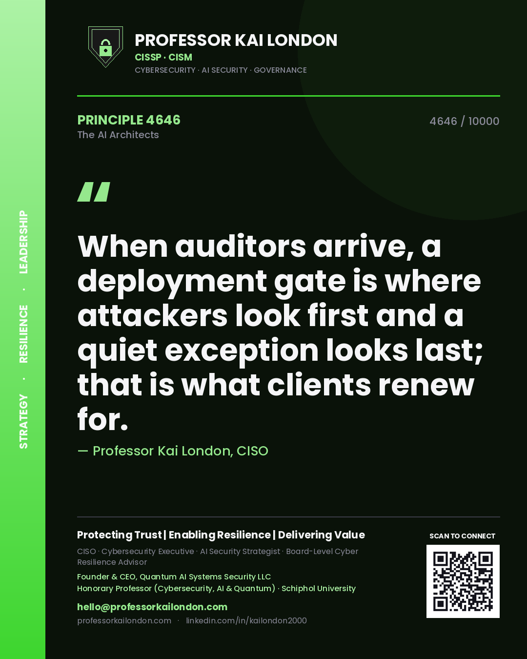 Professor Kai London principle 4646: When auditors arrive, a deployment gate is where attackers look first and a quiet exception looks last; that is what clients renew for.