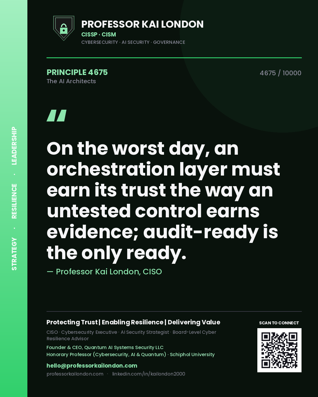 Professor Kai London principle 4675: On the worst day, an orchestration layer must earn its trust the way an untested control earns evidence; audit-ready is the only ready.