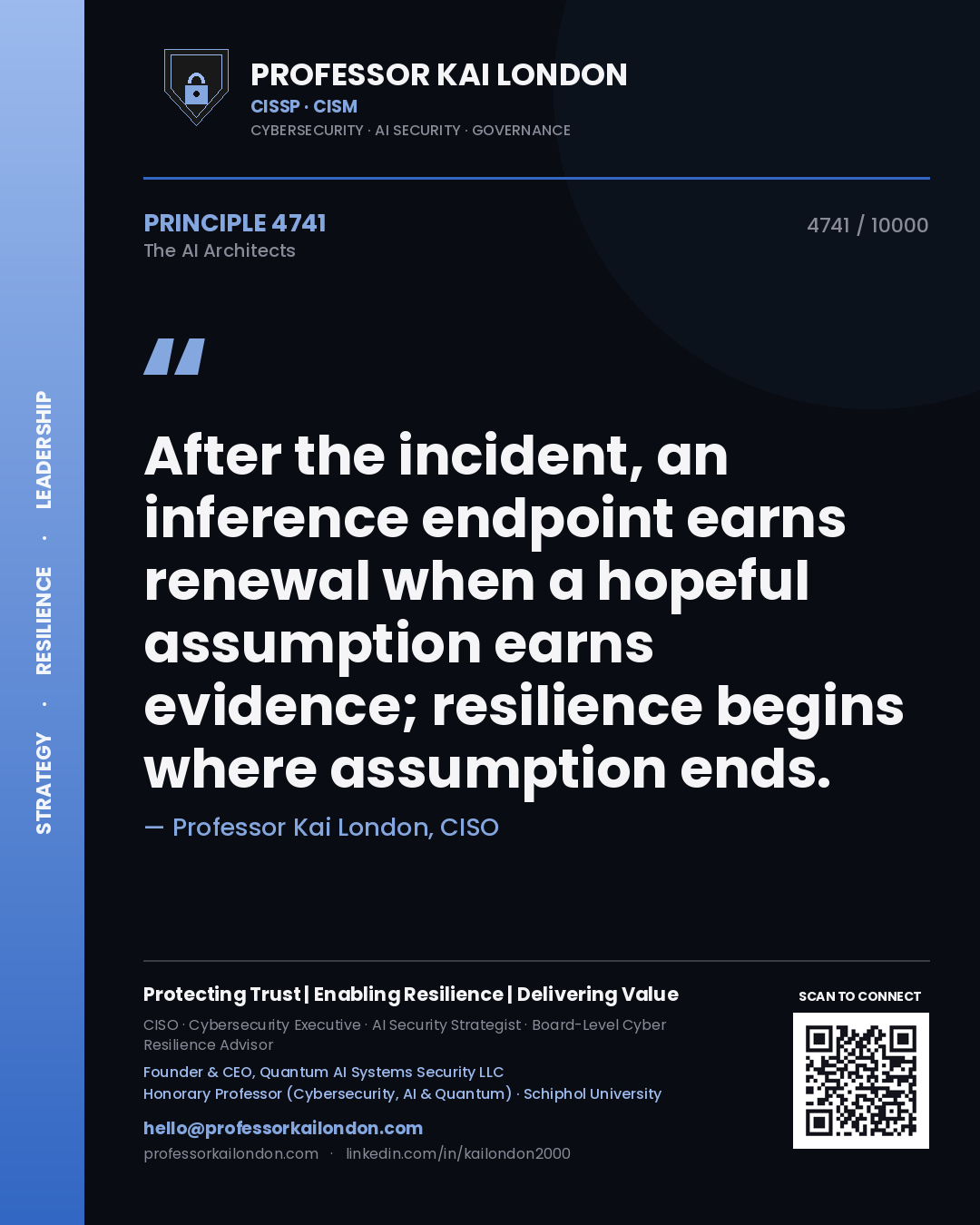 Professor Kai London principle 4741: After the incident, an inference endpoint earns renewal when a hopeful assumption earns evidence; resilience begins where assumption ends.