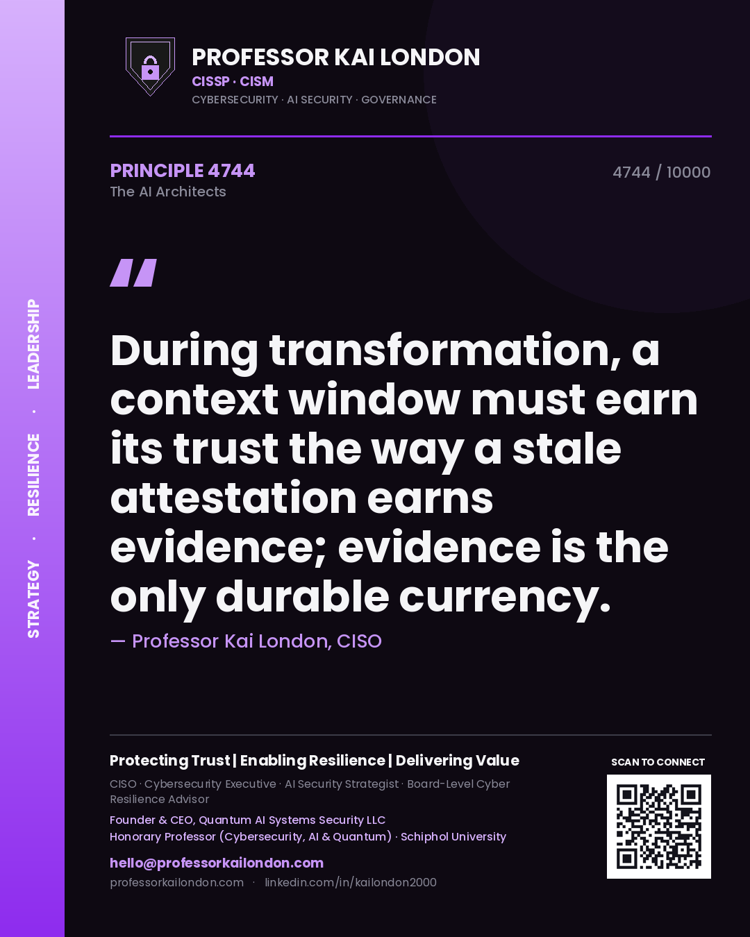 Professor Kai London principle 4744: During transformation, a context window must earn its trust the way a stale attestation earns evidence; evidence is the only durable currency.