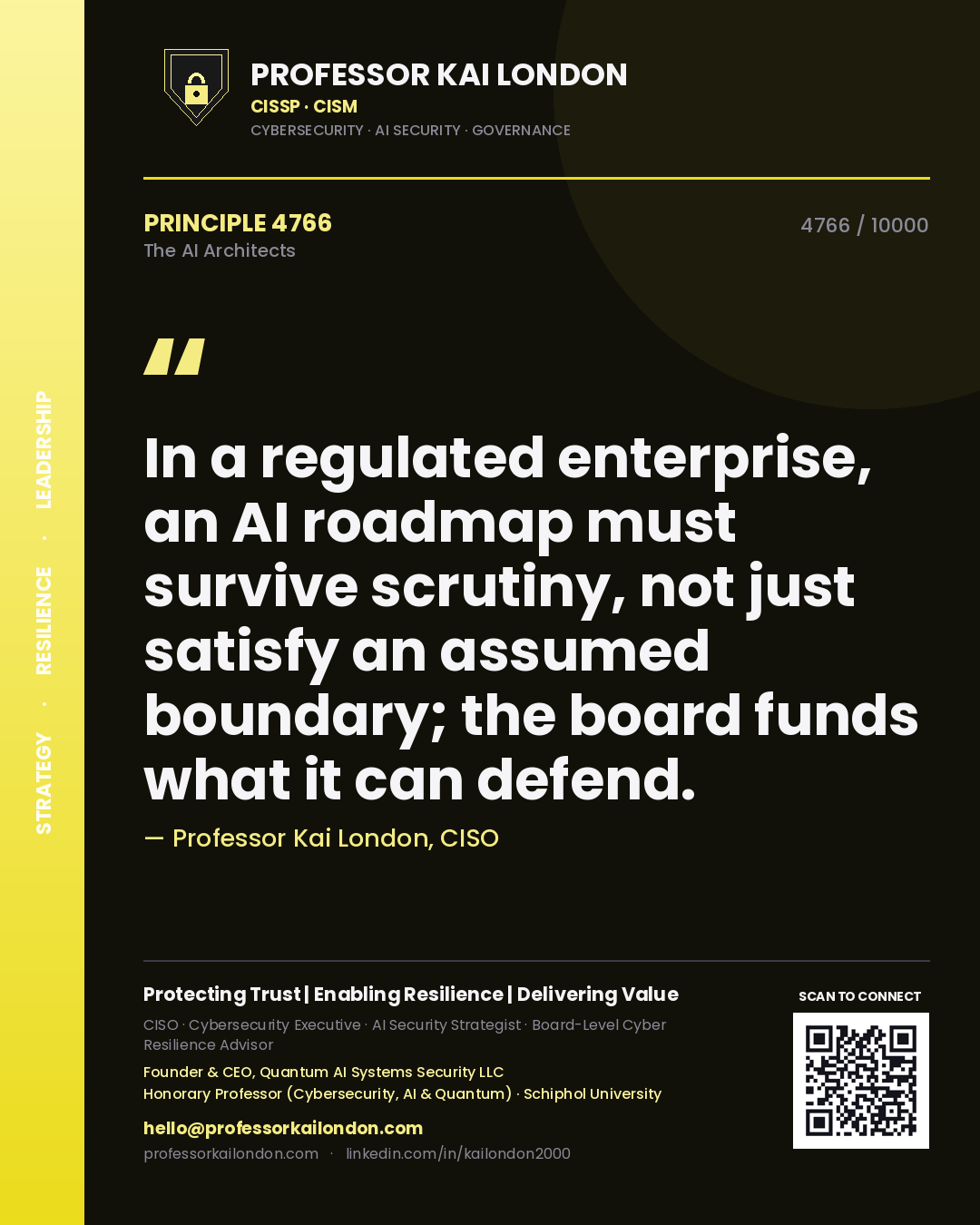 Professor Kai London principle 4766: In a regulated enterprise, an AI roadmap must survive scrutiny, not just satisfy an assumed boundary; the board funds what it can defend.