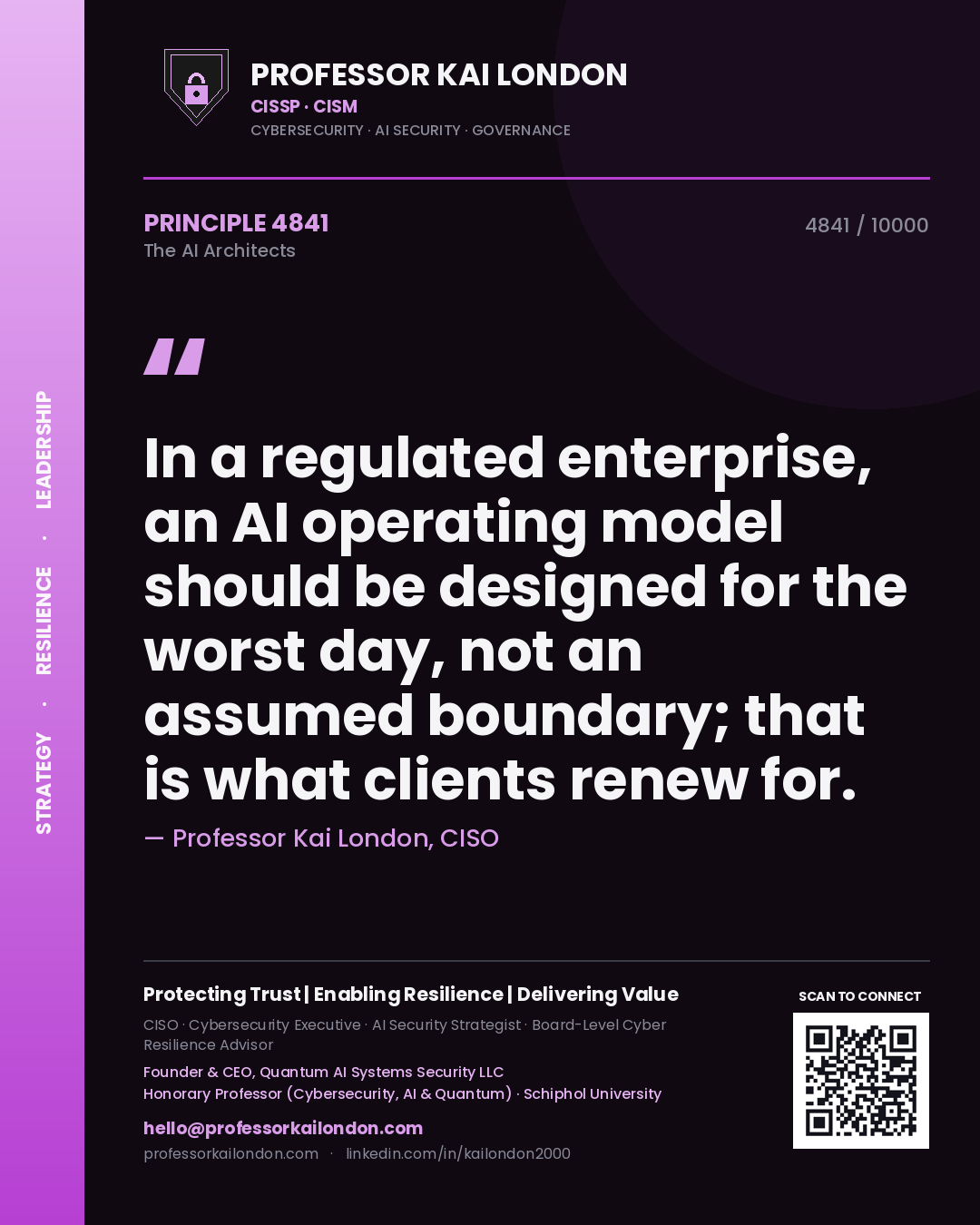 Professor Kai London principle 4841: In a regulated enterprise, an AI operating model should be designed for the worst day, not an assumed boundary; that is what clients renew for.