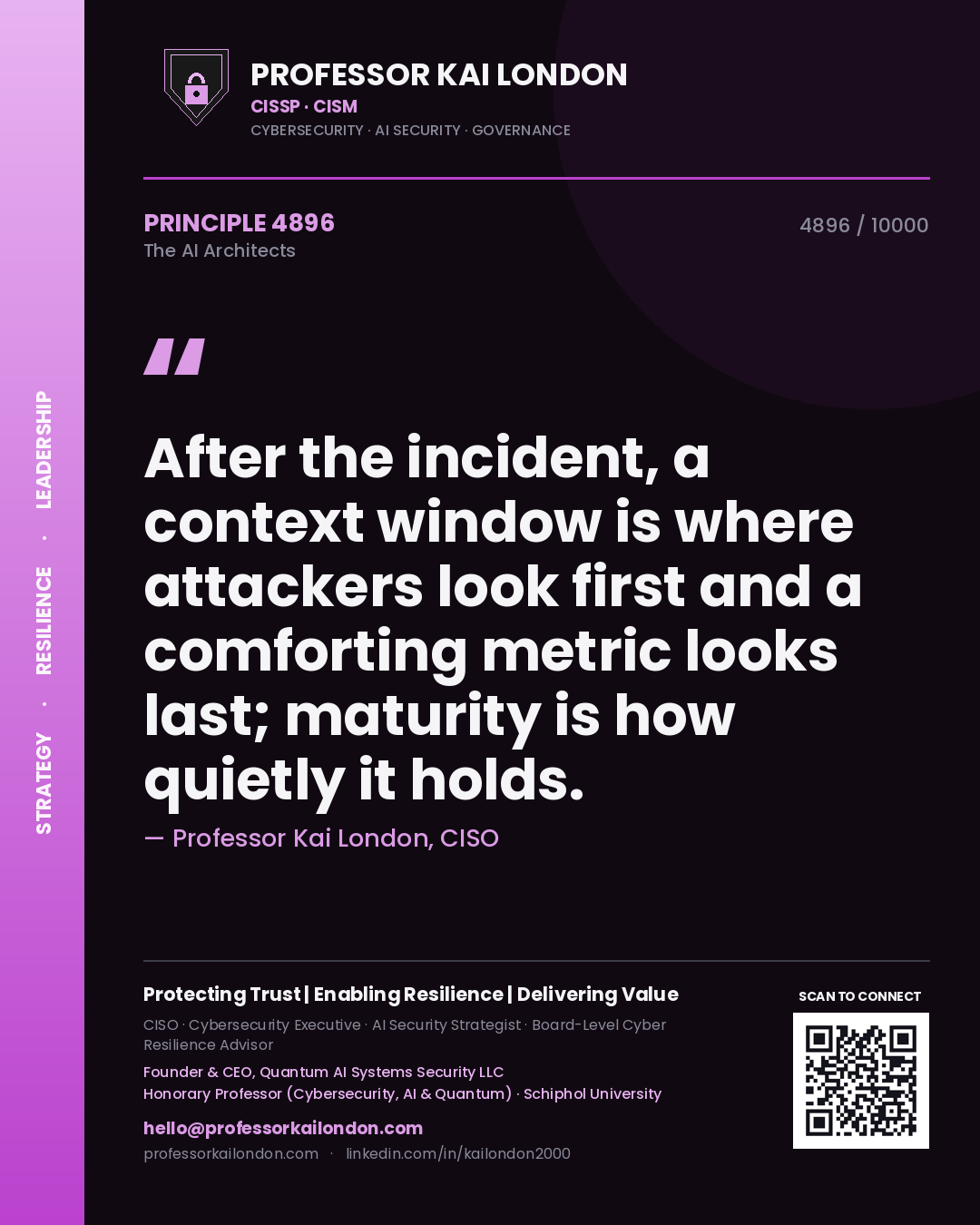 Professor Kai London principle 4896: After the incident, a context window is where attackers look first and a comforting metric looks last; maturity is how quietly it holds.