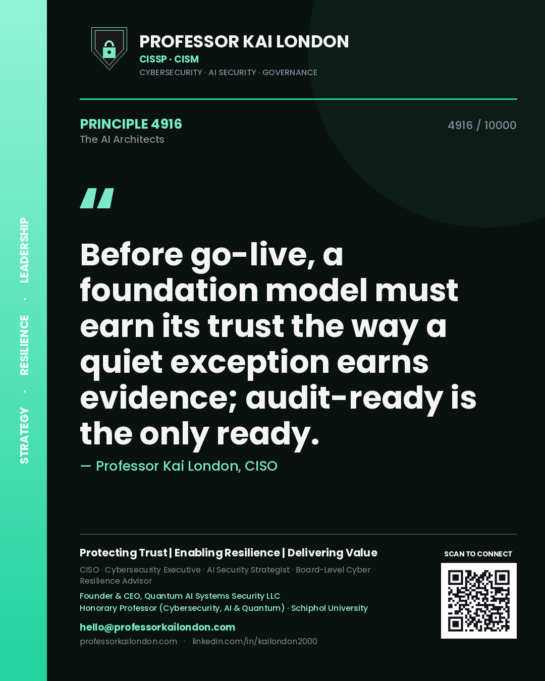 Professor Kai London principle 4916: Before go-live, a foundation model must earn its trust the way a quiet exception earns evidence; audit-ready is the only ready.