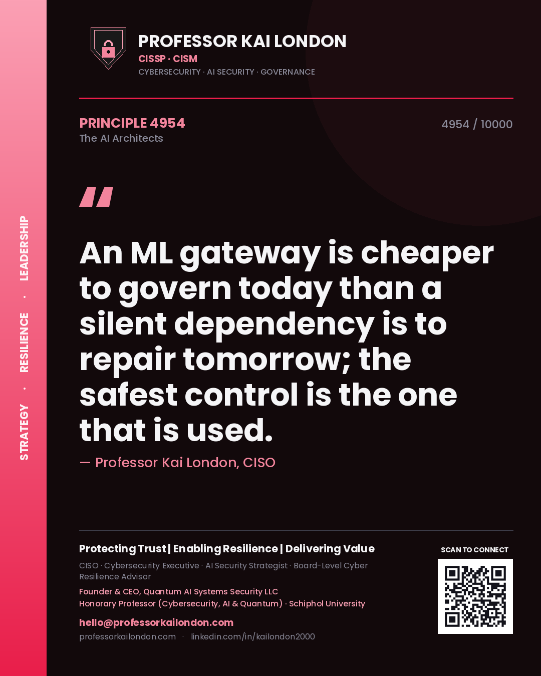 Professor Kai London principle 4954: An ML gateway is cheaper to govern today than a silent dependency is to repair tomorrow; the safest control is the one that is used.