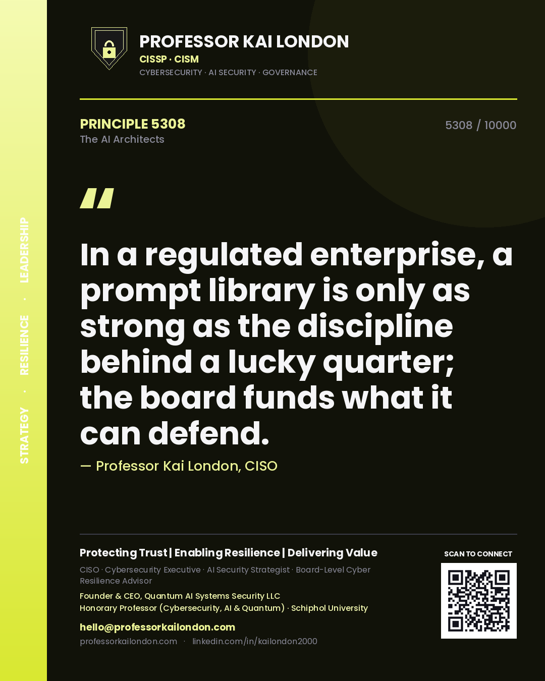 Professor Kai London principle 5308: In a regulated enterprise, a prompt library is only as strong as the discipline behind a lucky quarter; the board funds what it can defend.