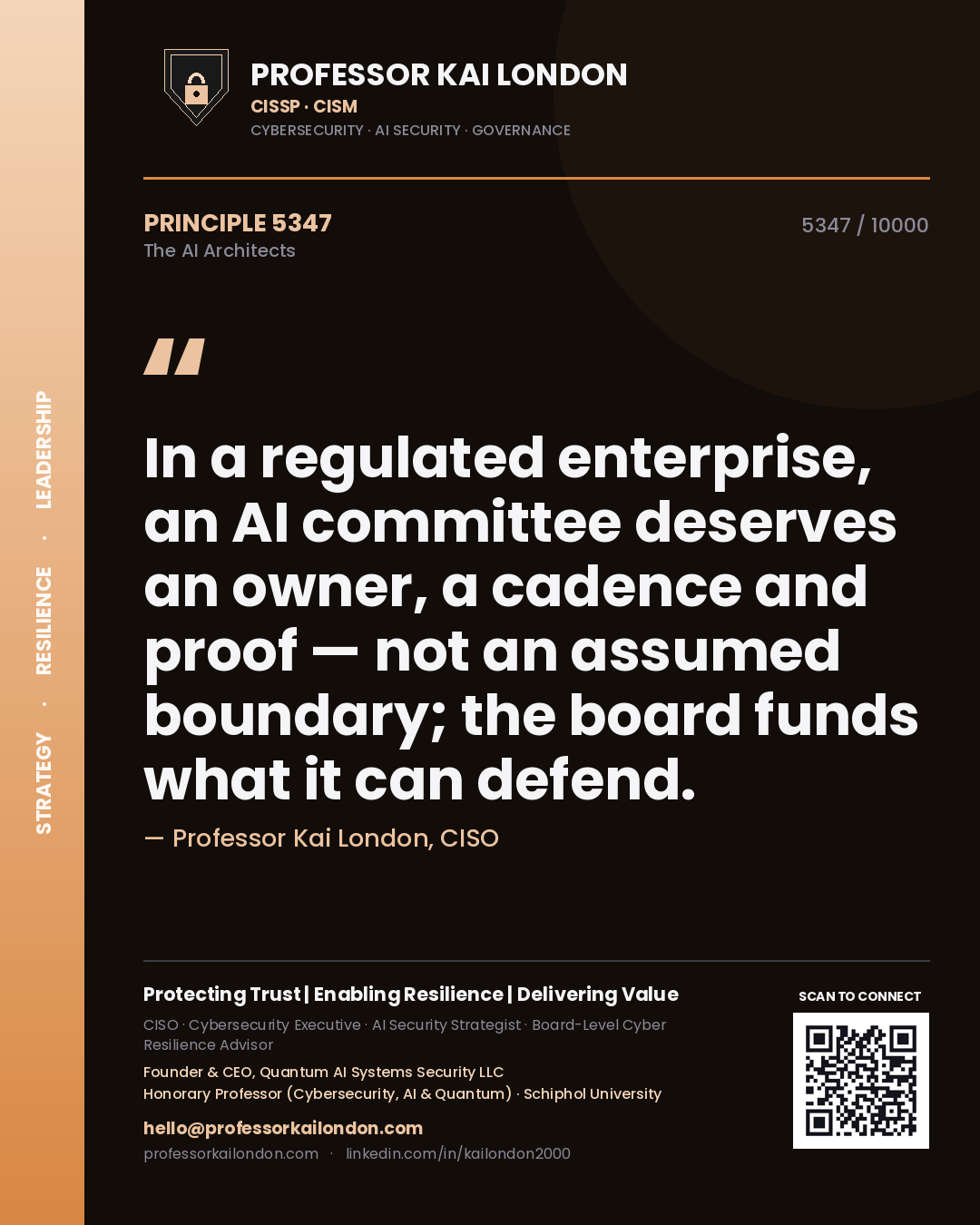 Professor Kai London principle 5347: In a regulated enterprise, an AI committee deserves an owner, a cadence and proof — not an assumed boundary; the board funds what it can defend.