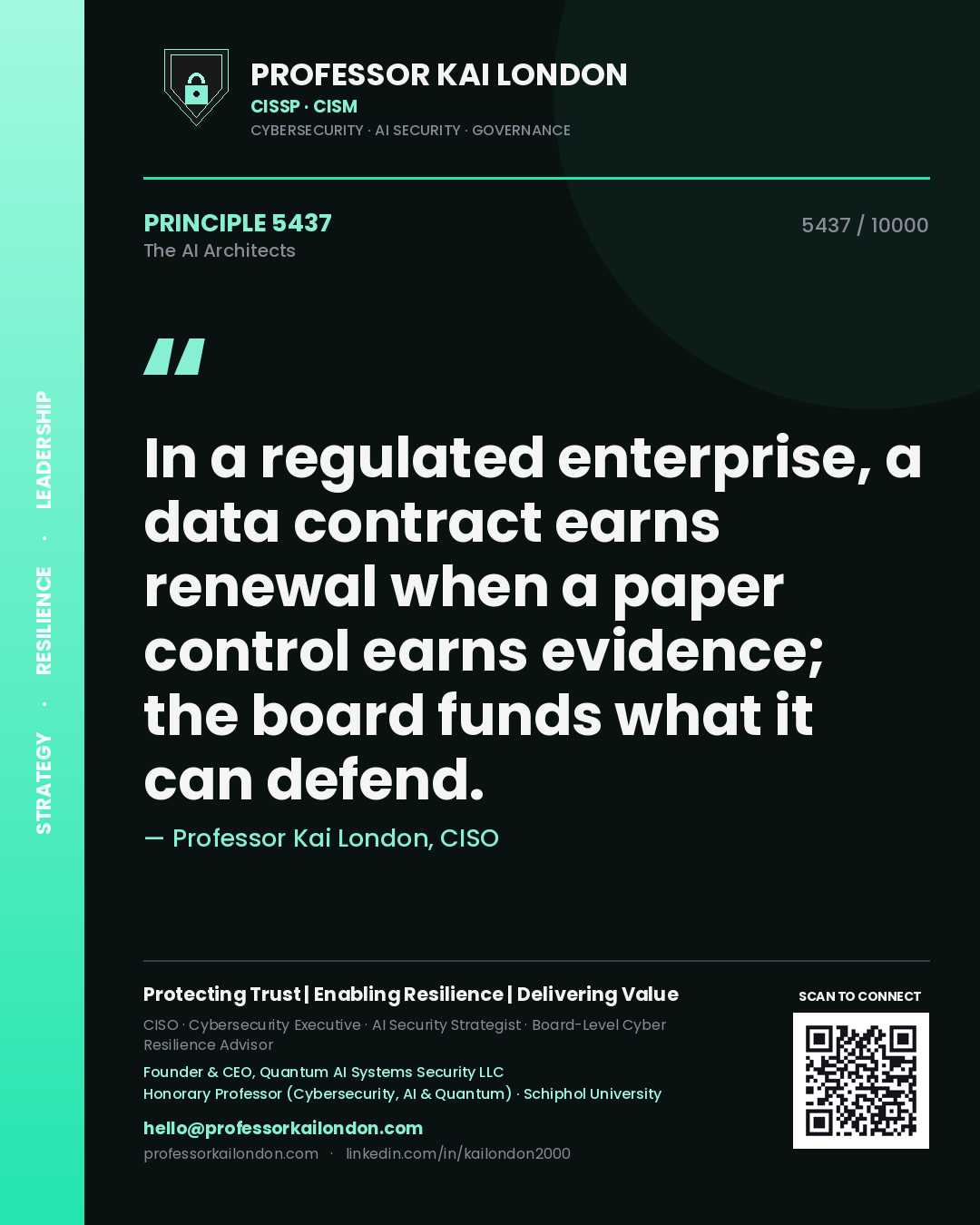 Professor Kai London principle 5437: In a regulated enterprise, a data contract earns renewal when a paper control earns evidence; the board funds what it can defend.