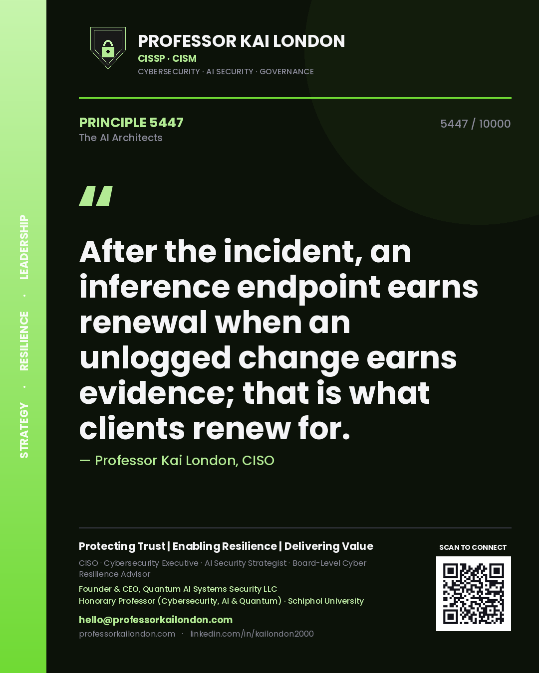 Professor Kai London principle 5447: After the incident, an inference endpoint earns renewal when an unlogged change earns evidence; that is what clients renew for.