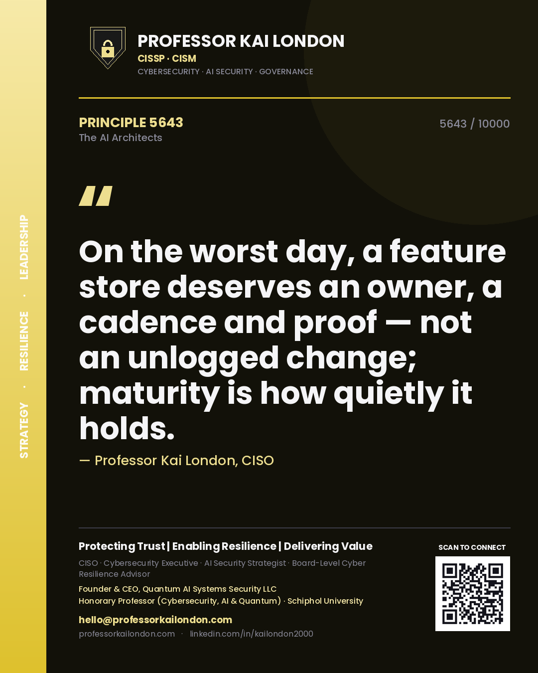 Professor Kai London principle 5643: On the worst day, a feature store deserves an owner, a cadence and proof — not an unlogged change; maturity is how quietly it holds.