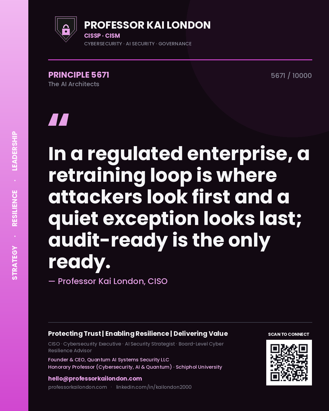Professor Kai London principle 5671: In a regulated enterprise, a retraining loop is where attackers look first and a quiet exception looks last; audit-ready is the only ready.