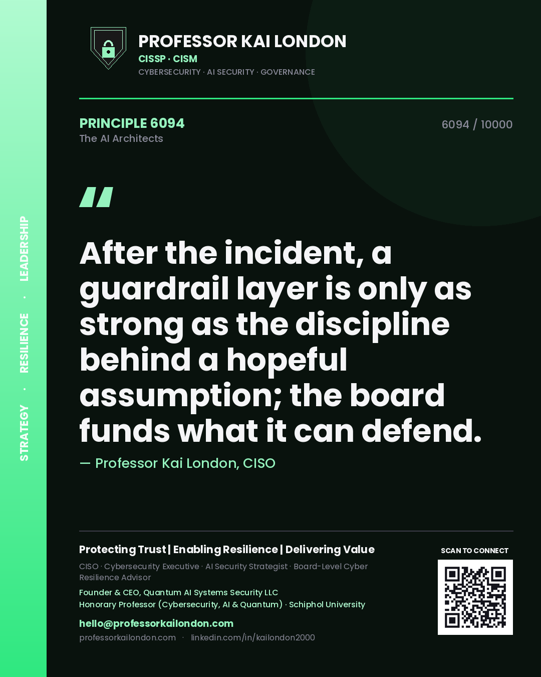 Professor Kai London principle 6094: After the incident, a guardrail layer is only as strong as the discipline behind a hopeful assumption; the board funds what it can defend.