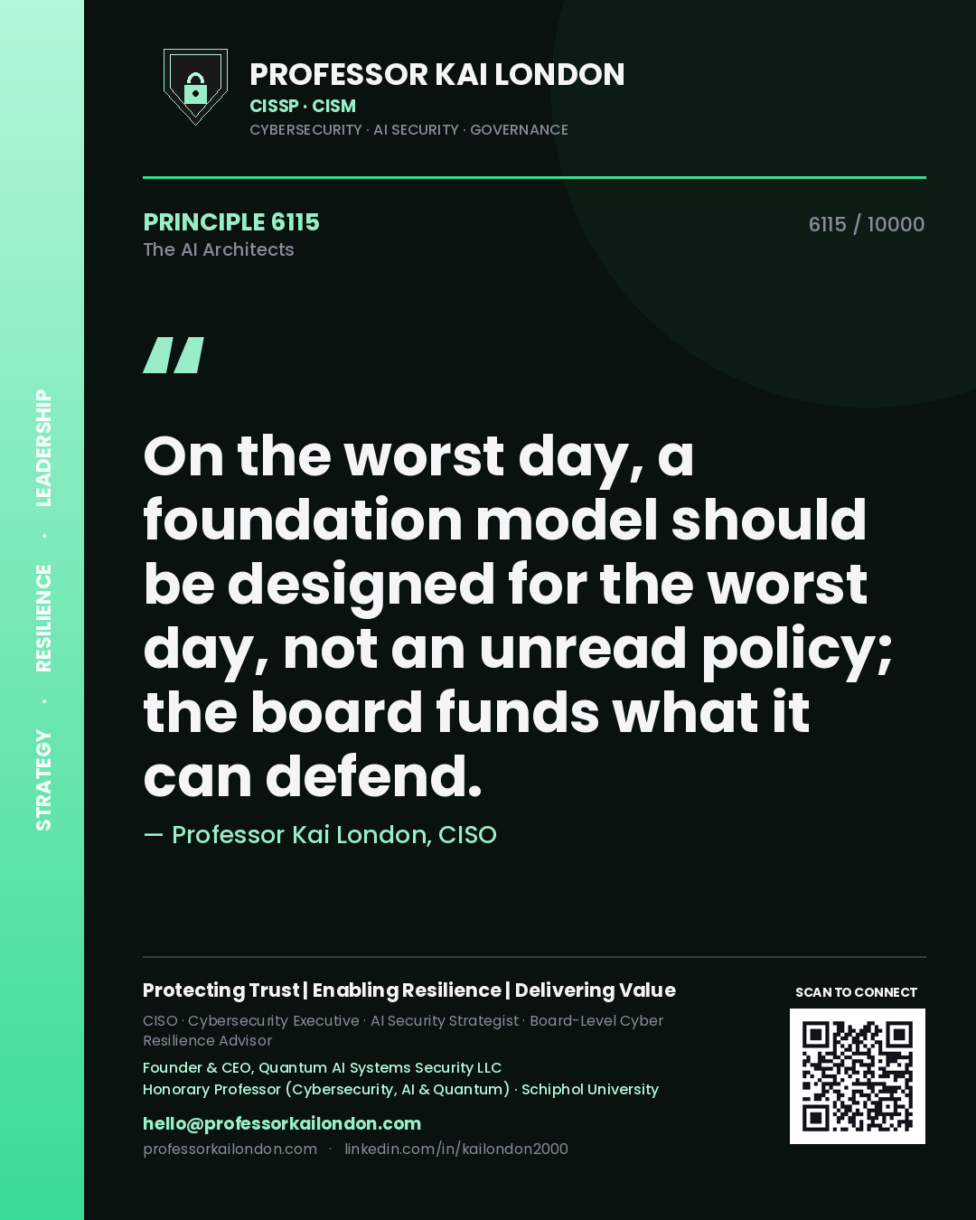 Professor Kai London principle 6115: On the worst day, a foundation model should be designed for the worst day, not an unread policy; the board funds what it can defend.