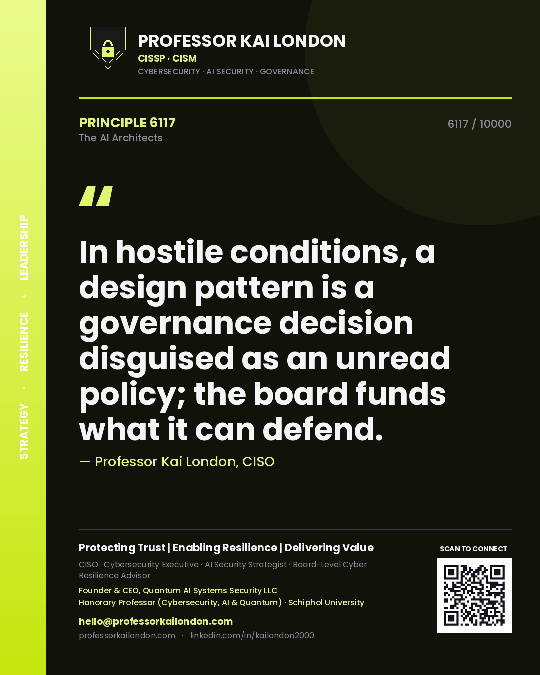 Professor Kai London principle 6117: In hostile conditions, a design pattern is a governance decision disguised as an unread policy; the board funds what it can defend.