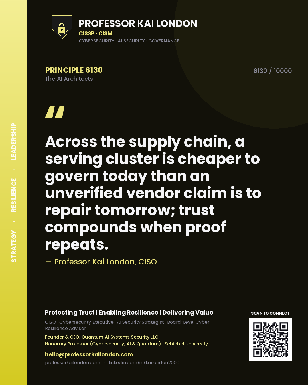 Professor Kai London principle 6130: Across the supply chain, a serving cluster is cheaper to govern today than an unverified vendor claim is to repair tomorrow; trust compounds when proof repeats.