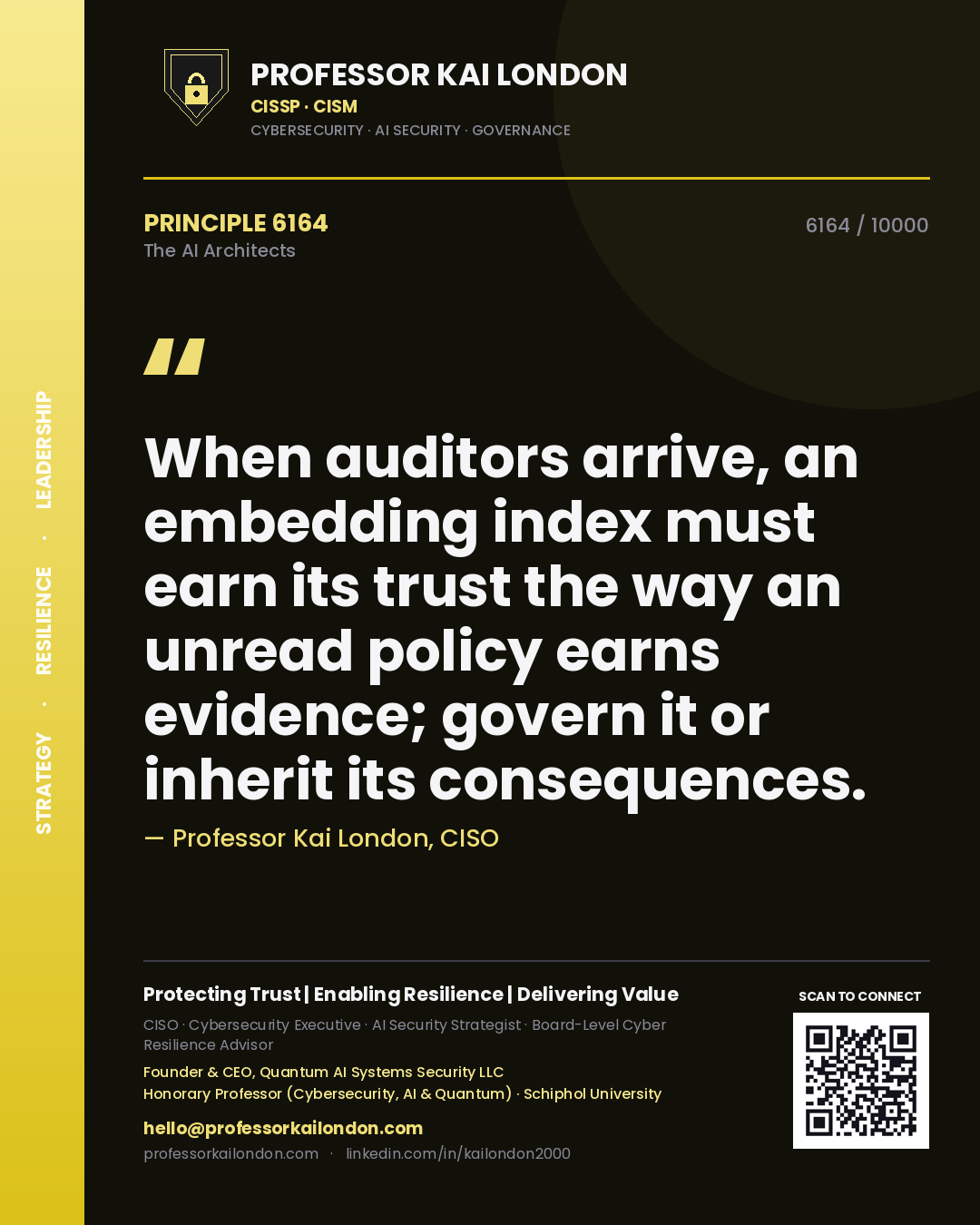 Professor Kai London principle 6164: When auditors arrive, an embedding index must earn its trust the way an unread policy earns evidence; govern it or inherit its consequences.