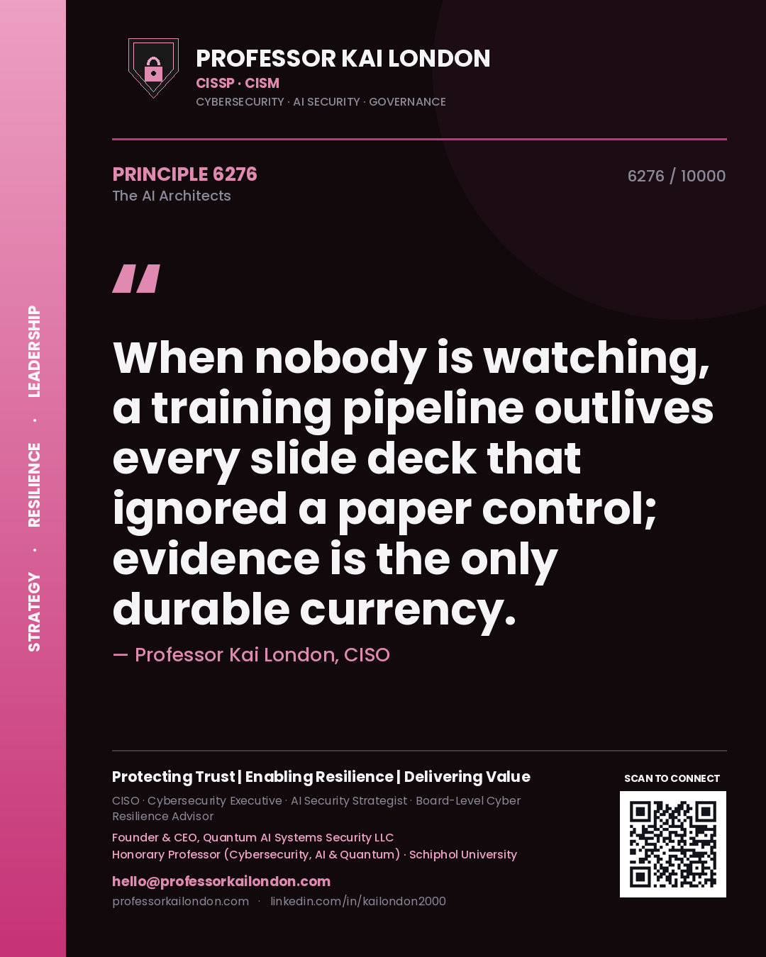 Professor Kai London principle 6276: When nobody is watching, a training pipeline outlives every slide deck that ignored a paper control; evidence is the only durable currency.